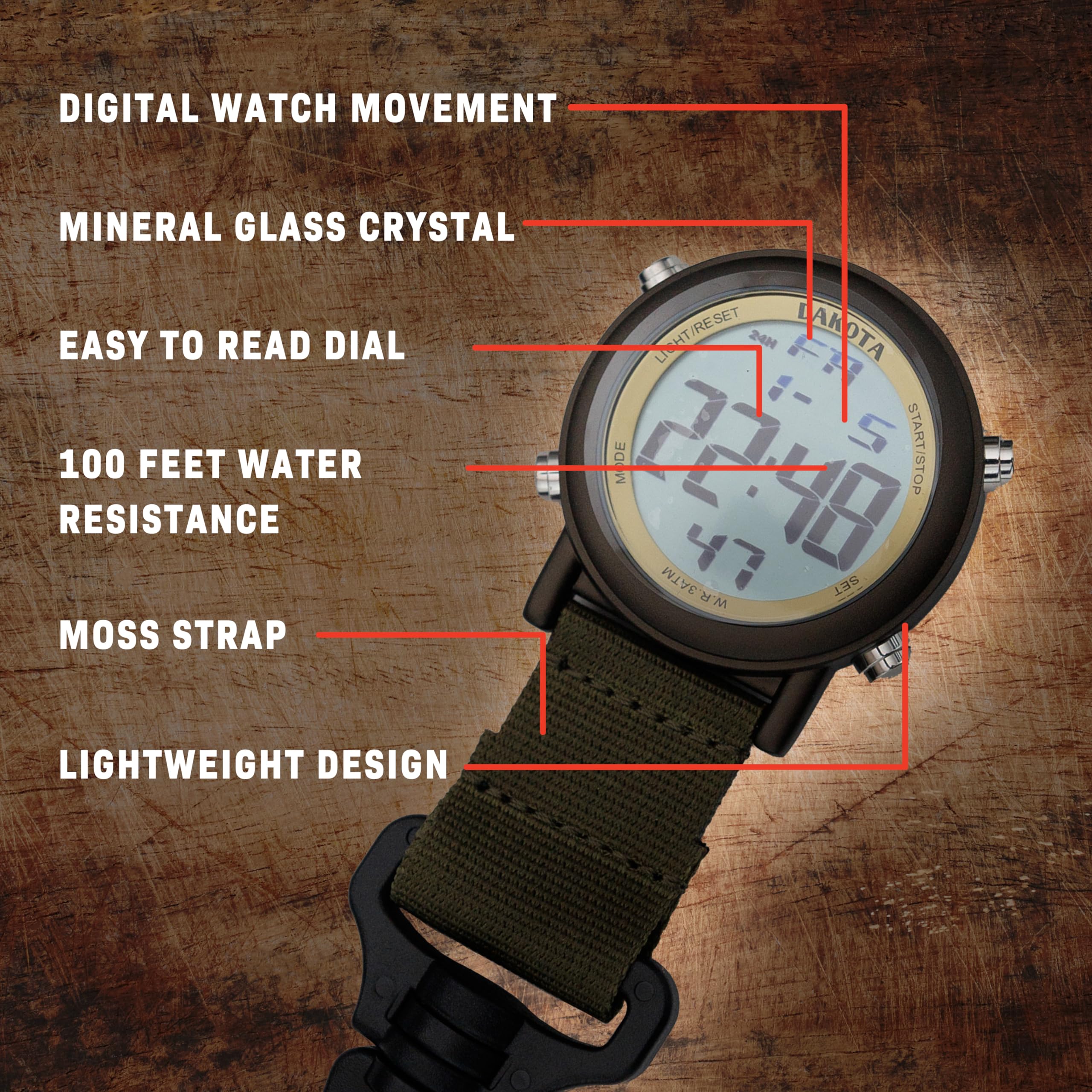 DIGITAL WATCH MOVEMENT  
MINERAL GLASS CRYSTAL  
EASY TO READ DIAL  
100 FEET WATER RESISTANCE  
MOSS STRAP  
LIGHTWEIGHT DESIGN