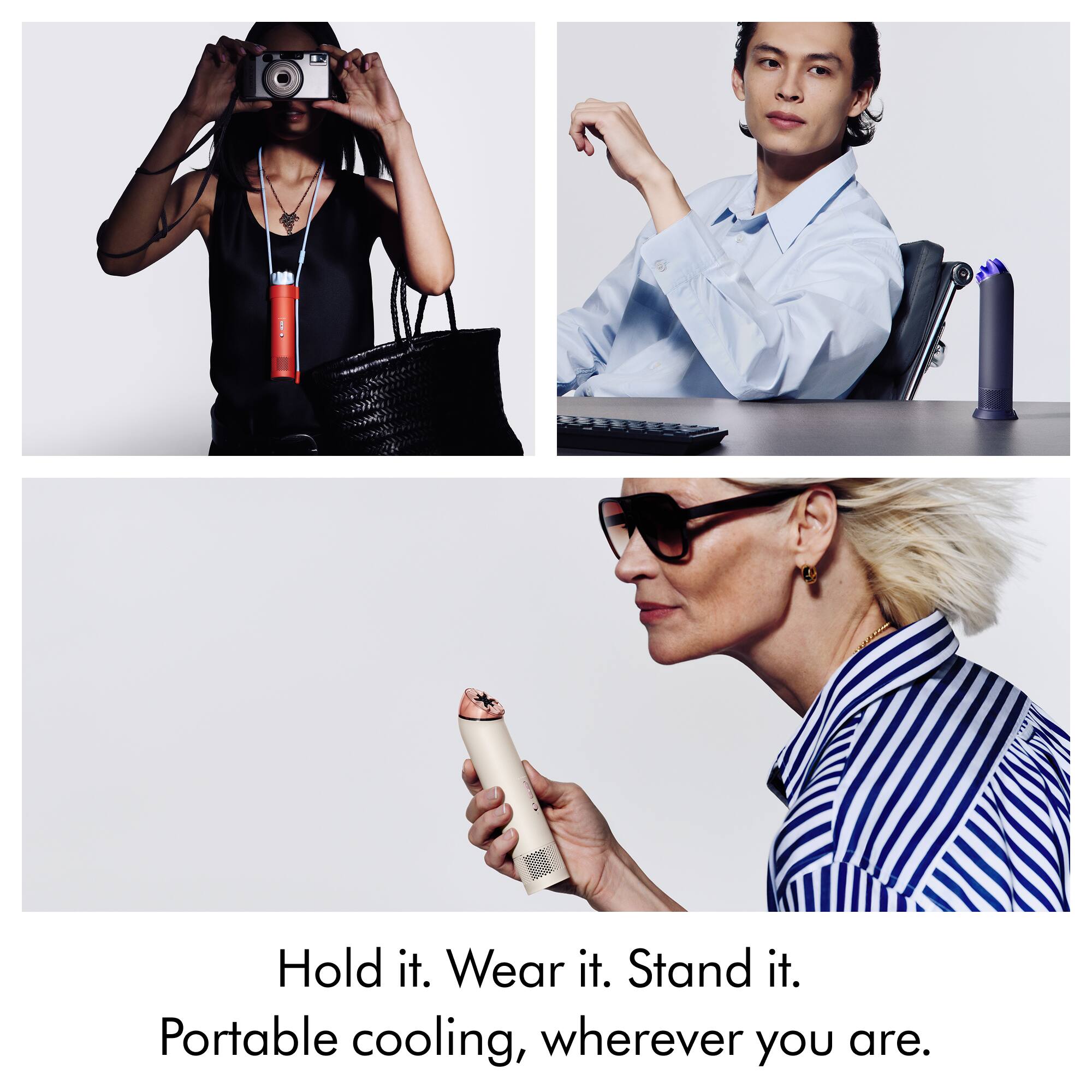 Hold it. Wear it. Stand it.  
Portable cooling, wherever you are.