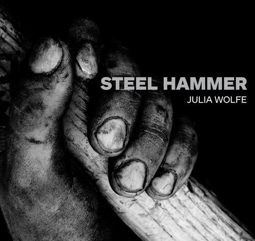 STEEL HAMMER  
JULIA WOLFE