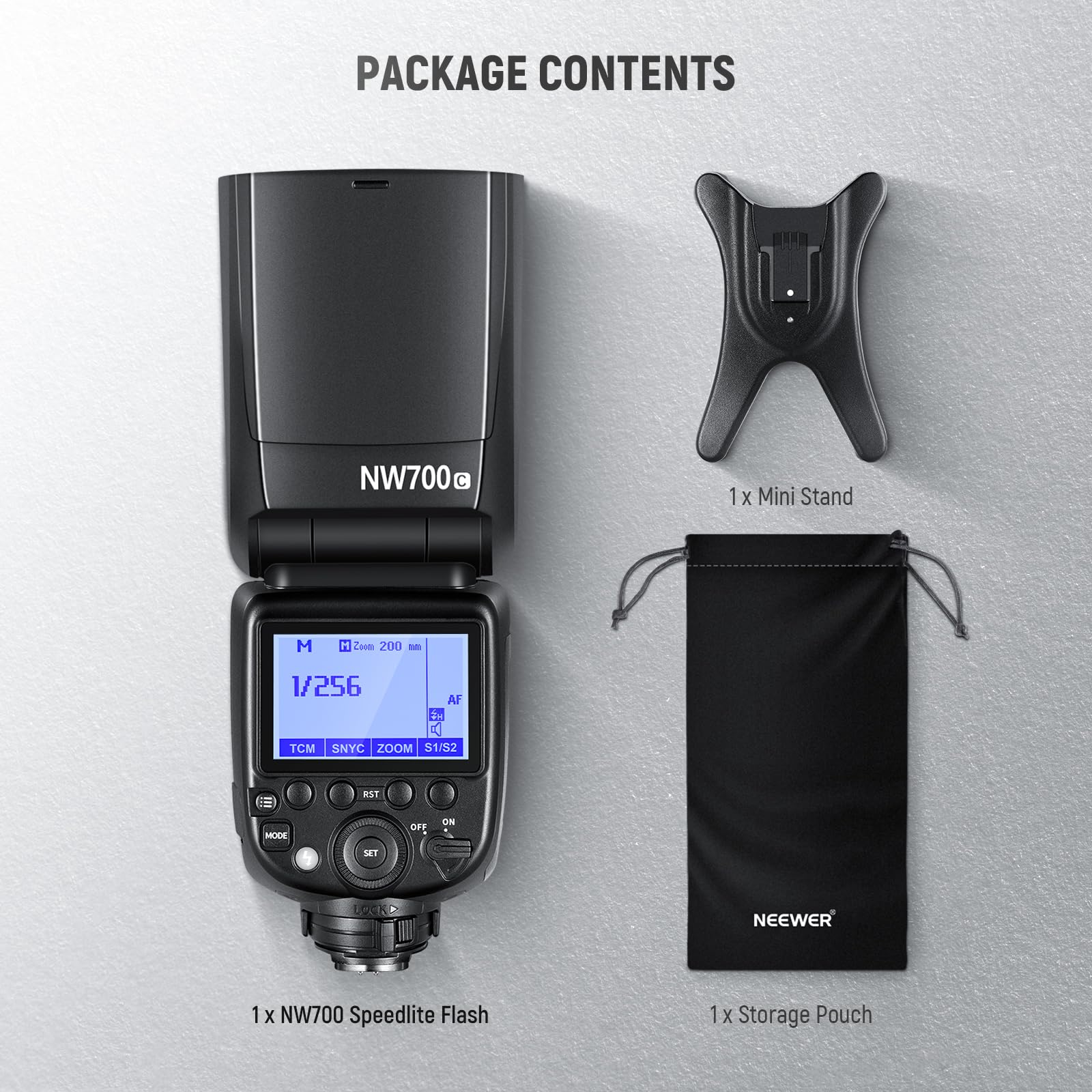 PACKAGE CONTENTS

1 x Mini Stand

1 x NW700 Speedlite Flash

1 x Storage Pouch