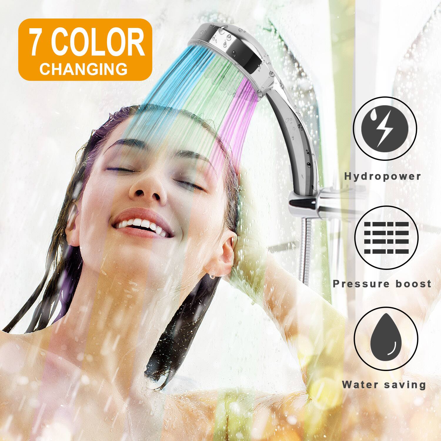 7 COLOR CHANGING

Hydropower
Pressure boost
Water saving