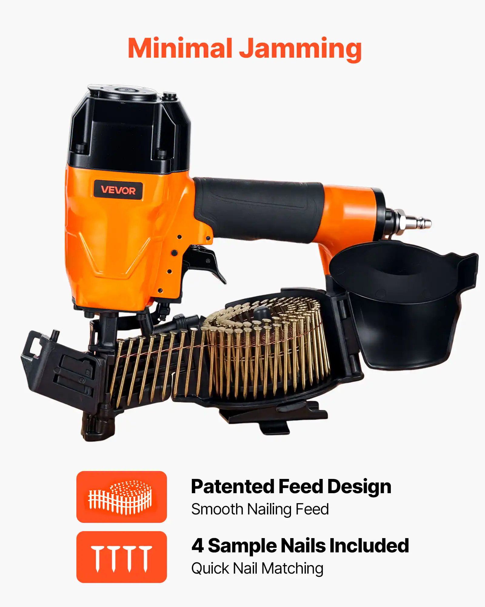 Minimal Jamming

VEVOR

Patented Feed Design
Smooth Nailing Feed

4 Sample Nails Included
Quick Nail Matching