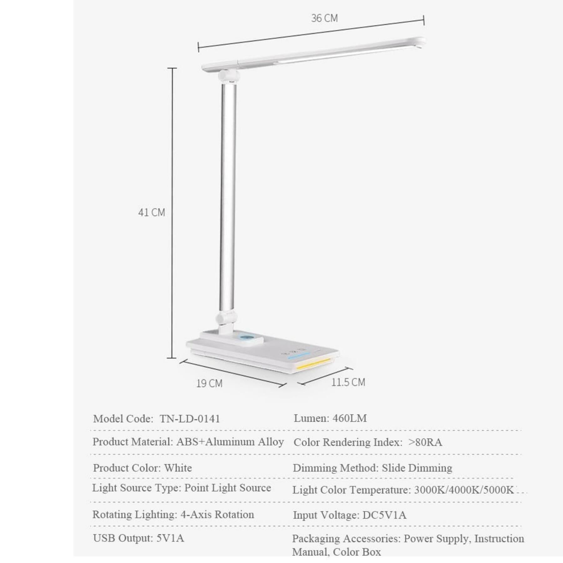 36 CM  
41 CM  
19 CM  
11.5 CM  

Model Code: TN-LD-0141  
Lumen: 460LM  
Product Material: ABS+Aluminum Alloy  
Color Rendering Index: 80RA  
Product Color: White  
Dimming Method: Slide Dimming  
Light Source Type: Point Light Source  
Light Color Temperature: 3000K/4000K/5000K  
Rotating Lighting: 4-Axis Rotation  
Input Voltage: DC5V1A  
USB Output: 5V1A  
Packaging Accessories: Power Supply, Instruction Manual, Color Box