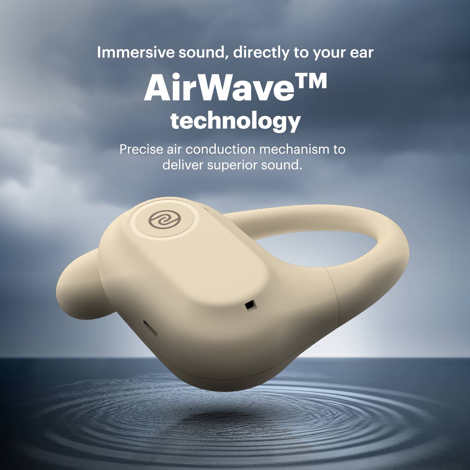 Immersive sound, directly to your ear. AirWave™ technology. Precise air conduction mechanism to deliver superior sound.