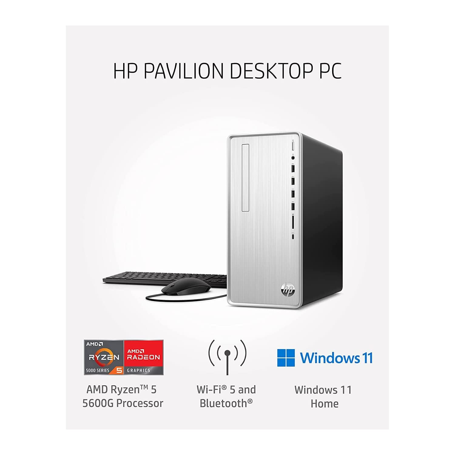 HP Pavilion Desktop PC  
AMD Ryzen 5 5600G Processor  
AMD Radeon 5000 Series Graphics  
Wi-Fi 5 and Bluetooth  
Windows 11 Home
