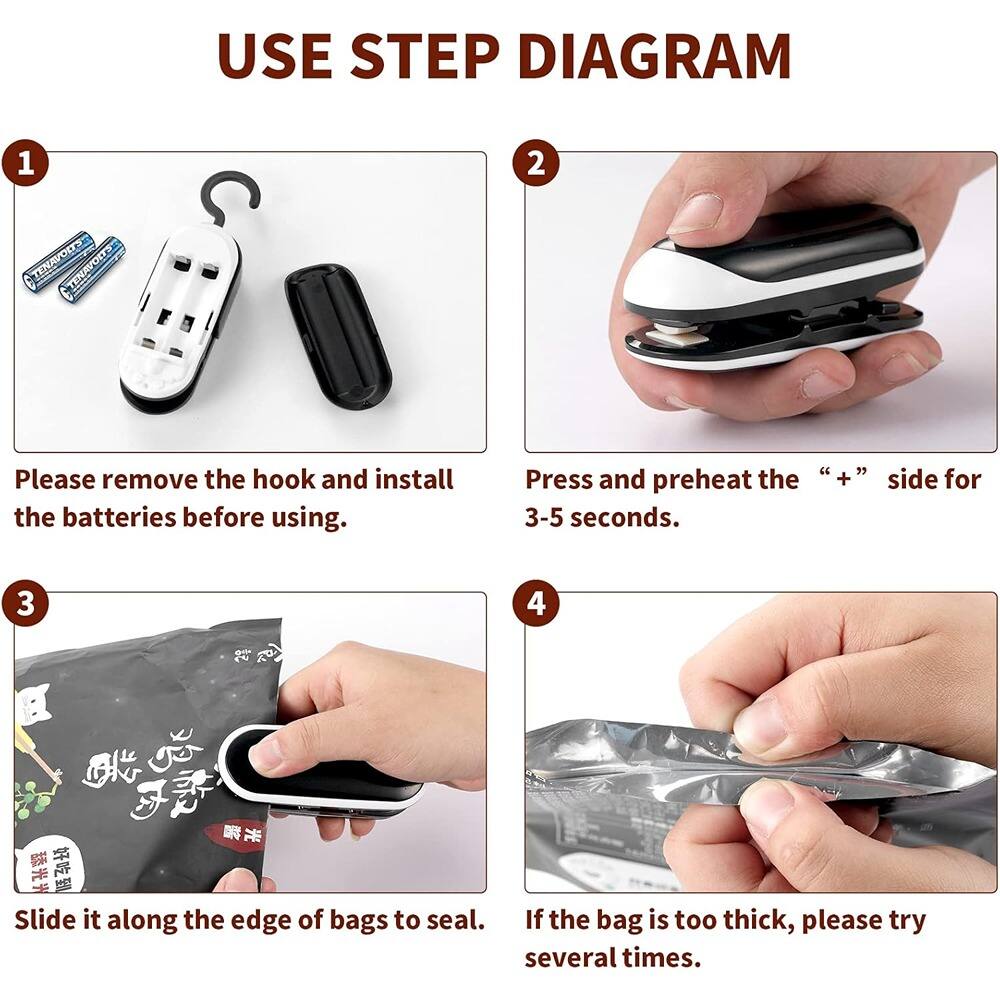 **USE STEP DIAGRAM**

1. Please remove the hook and install the batteries before using.

2. Press and preheat the “+” side for 3-5 seconds.

3. Slide it along the edge of bags to seal.

4. If the bag is too thick, please try several times.
