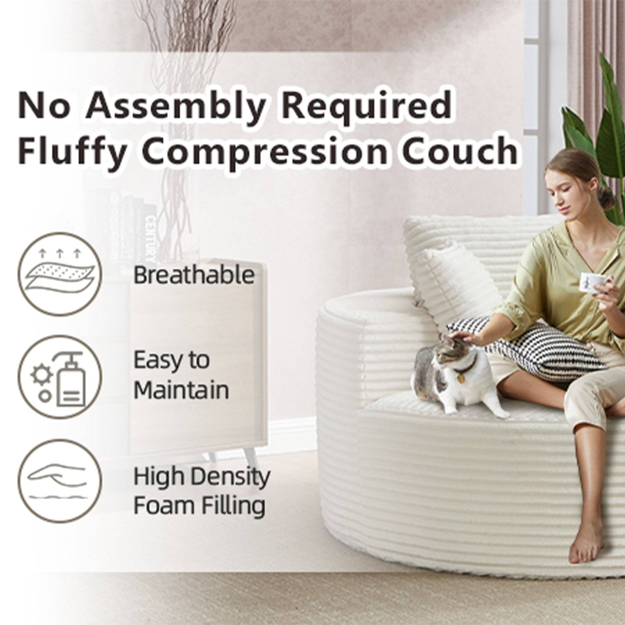 No Assembly Required  
Fluffy Compression Couch  

- Breathable  
- Easy to Maintain  
- High Density Foam Filling
