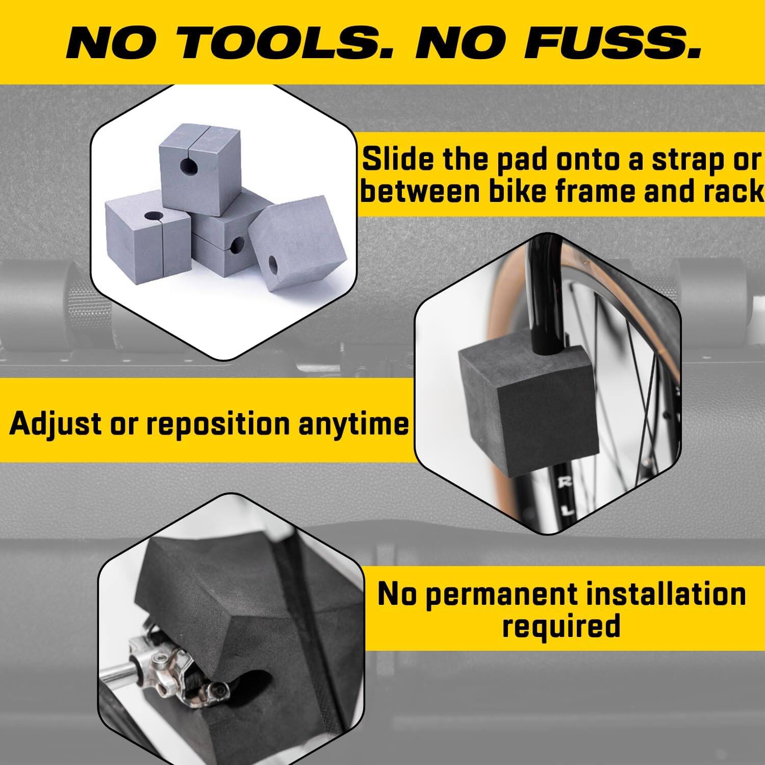NO TOOLS. NO FUSS.

Slide the pad onto a strap or between bike frame and rack.

Adjust or reposition anytime.

No permanent installation required.