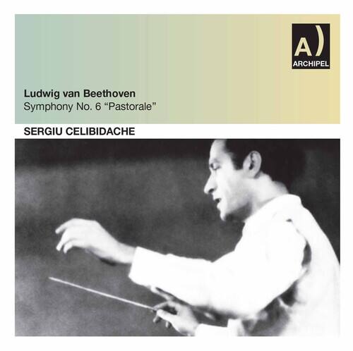 Ludwig van Beethoven  
Symphony No. 6 "Pastorale"  

SERGIU CELIBIDACHE  

ARCHIPEL