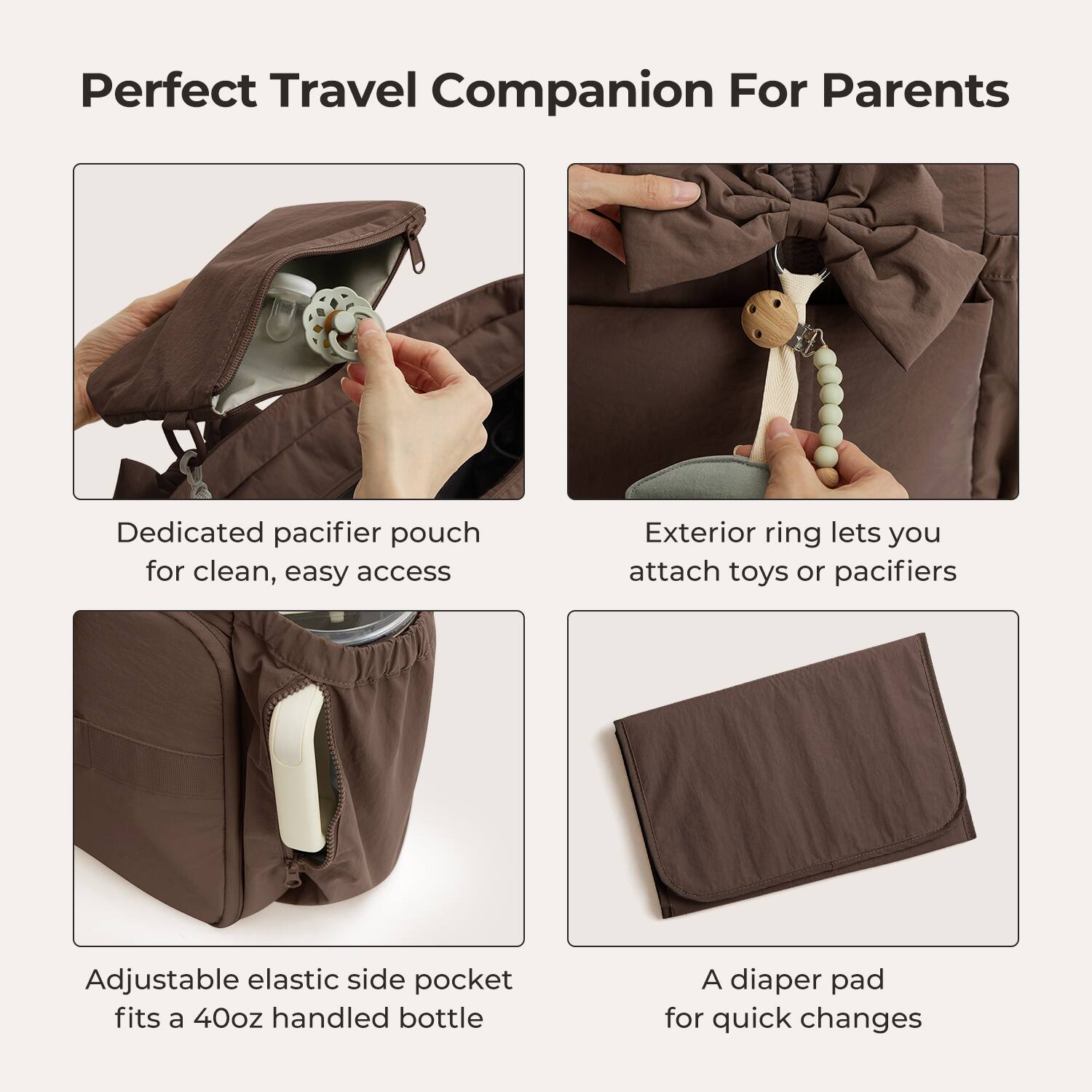 Perfect Travel Companion For Parents

- Dedicated pacifier pouch for clean, easy access
- Exterior ring lets you attach toys or pacifiers
- Adjustable elastic side pocket fits a 40oz handled bottle
- A diaper pad for quick changes
