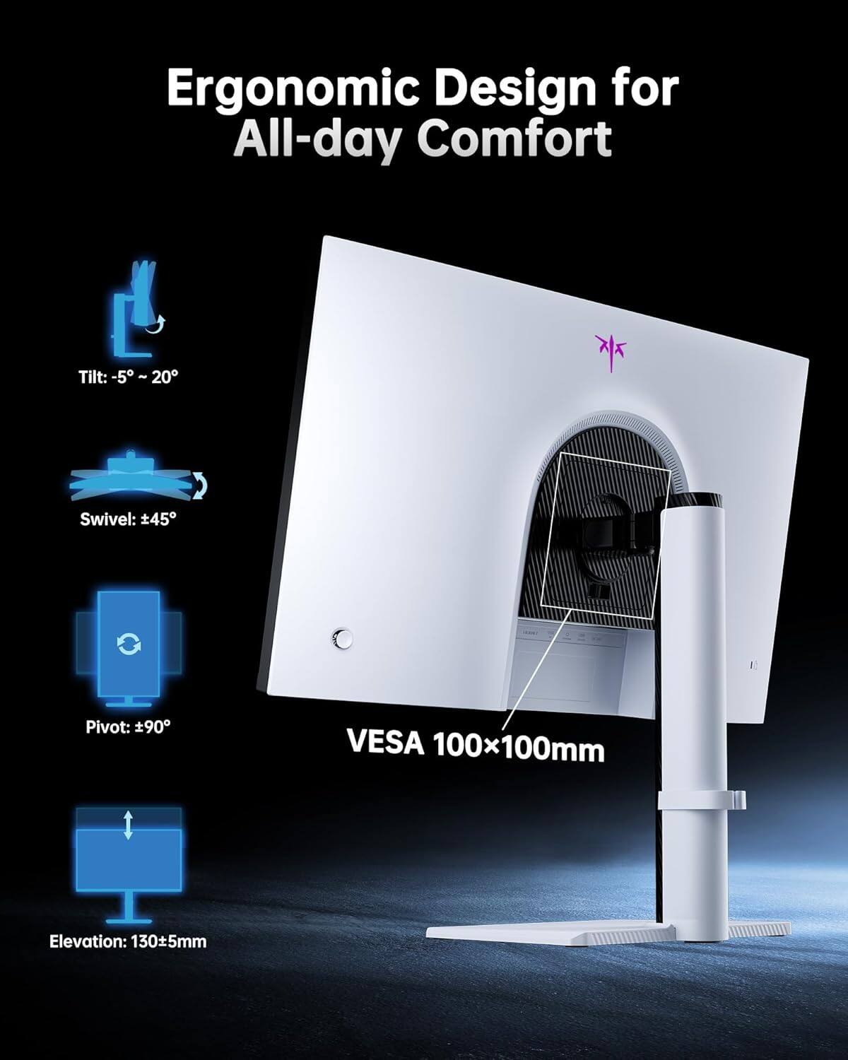 Ergonomic Design for All-day Comfort

Tilt: -5° - 20°
Swivel: ±45°
Pivot: ±90°
VESA 100x100mm
Elevation: 130±5mm