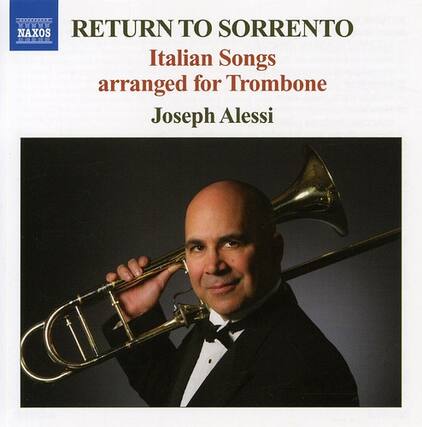 RETURN TO SORRENTO
Italian Songs
arranged for Trombone
Joseph Alessi
NAXOS