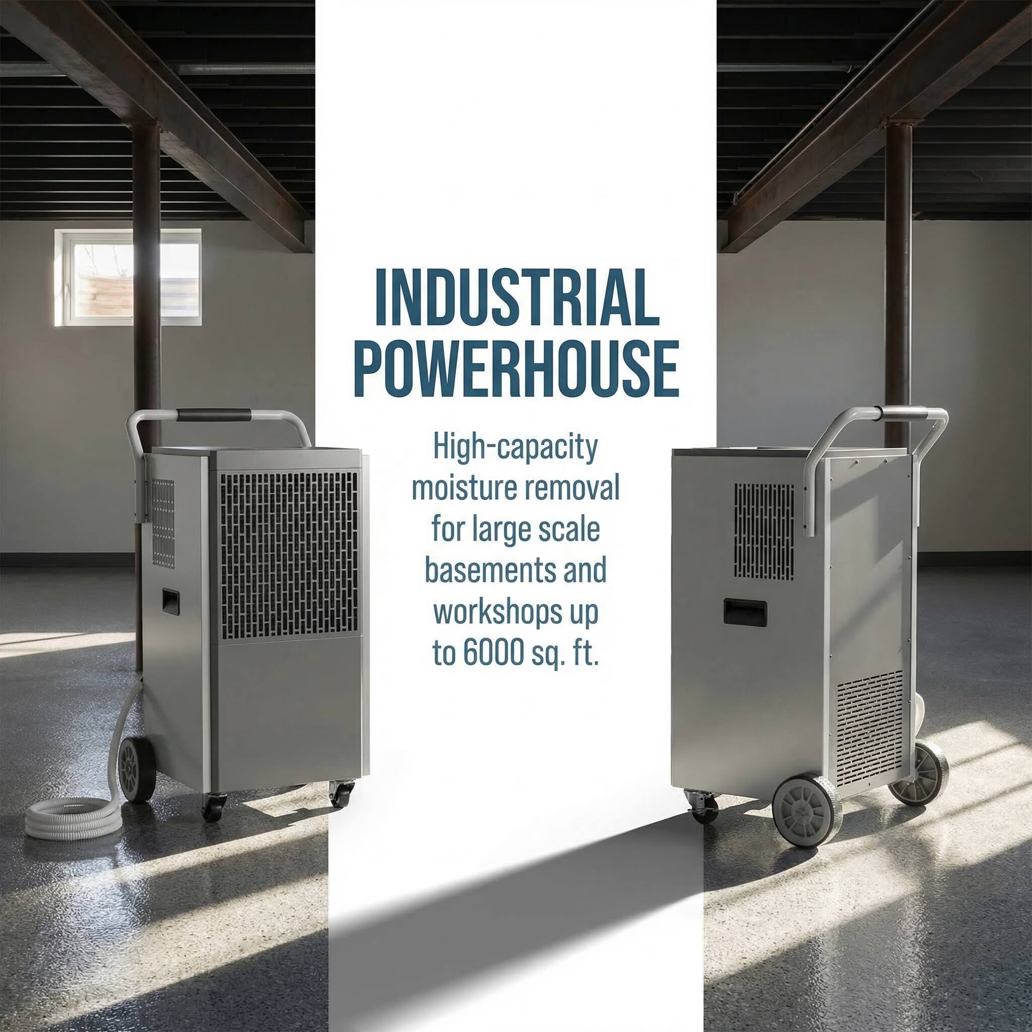 INDUSTRIAL POWERHOUSE

High-capacity moisture removal for large scale basements and workshops up to 6000 sq. ft.