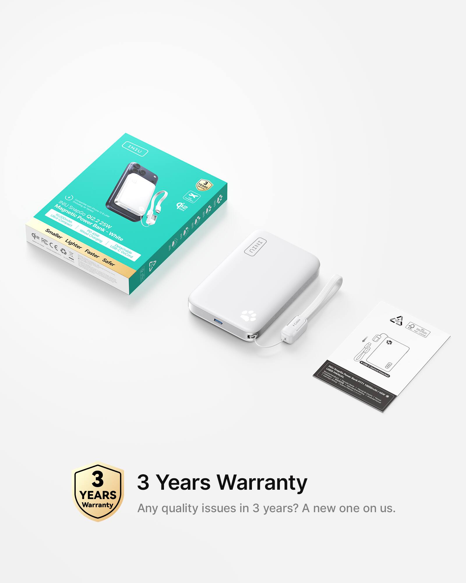 INU INIU I - I SnapGo an A OA OZ. V Commmart Power 2 25W / Bank Smaller n FO4W P . c 214 White VC Charging I C C Lighter La t 4 - Faster  Conut Safer 1 MINI . Cosie Coditn i -- -  3 YEARS Warranty 3 Years Warranty Any quality issues in 3 years? A new one on us.
