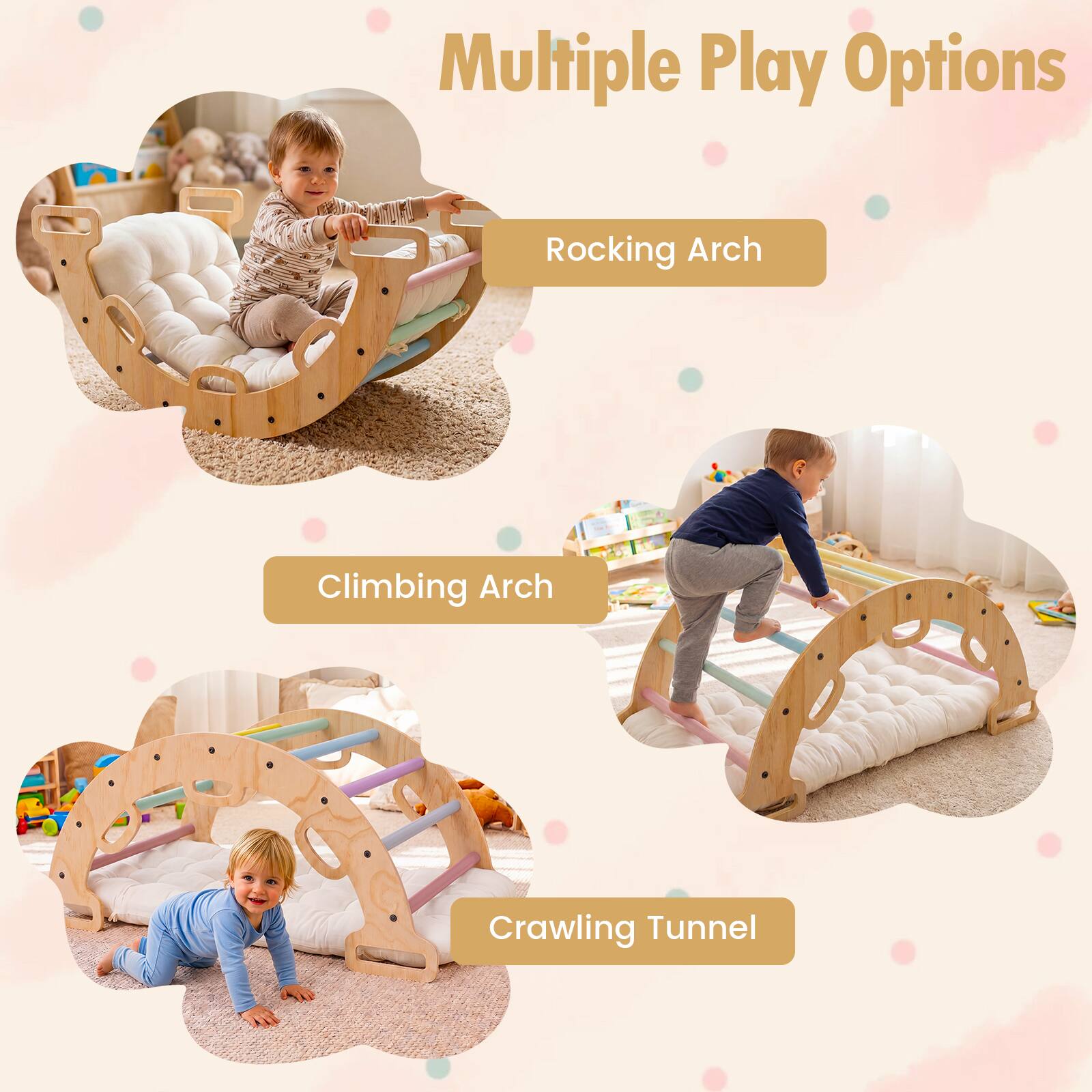 Multiple Play Options  
Rocking Arch  
Climbing Arch  
Crawling Tunnel