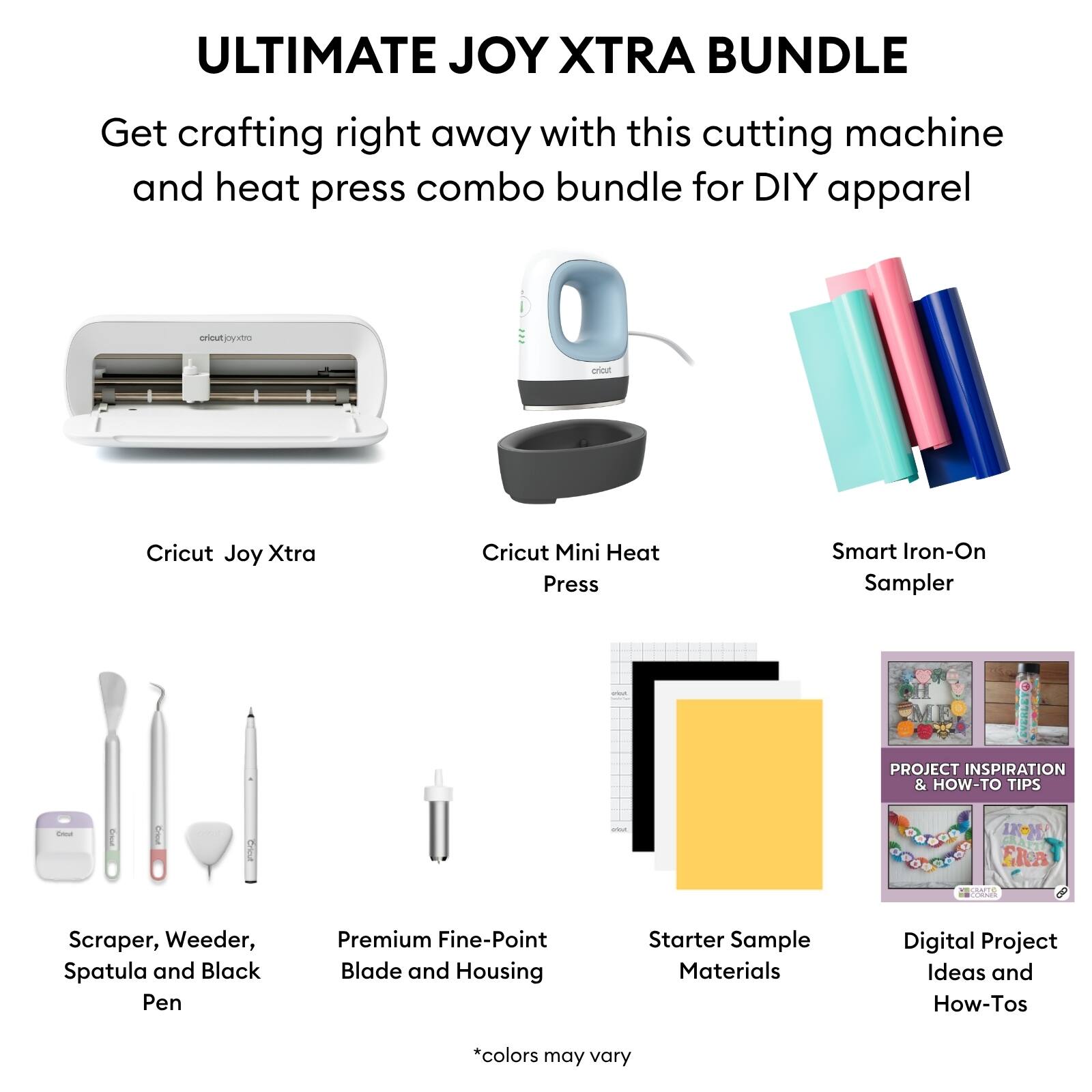 ULTIMATE JOY XTRA BUNDLE

Get crafting right away with this cutting machine and heat press combo bundle for DIY apparel

- Cricut Joy Xtra
- Cricut Mini Heat Press
- Smart Iron-On Sampler
- Scraper, Weeder, Spatula and Black Pen
- Premium Fine-Point Blade and Housing
- Starter Sample Materials
- Digital Project Ideas and How-Tos

*colors may vary