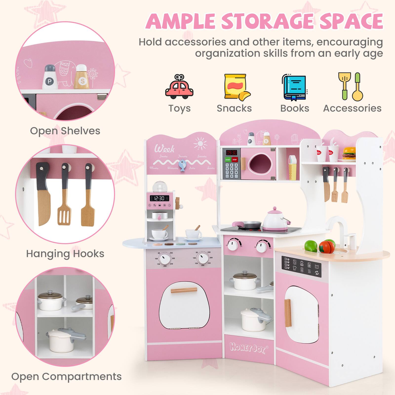 AMPLE STORAGE SPACE  
Hold accessories and other items, encouraging organization skills from an early age  

- Open Shelves  
- Hanging Hooks  
- Open Compartments  

Toys  
Snacks  
Books  
Accessories  

Week  
Monday  
Tuesday  
Wednesday  
Thursday  
Friday  
Saturday  
Sunday  

12:30  

HONEYJOY