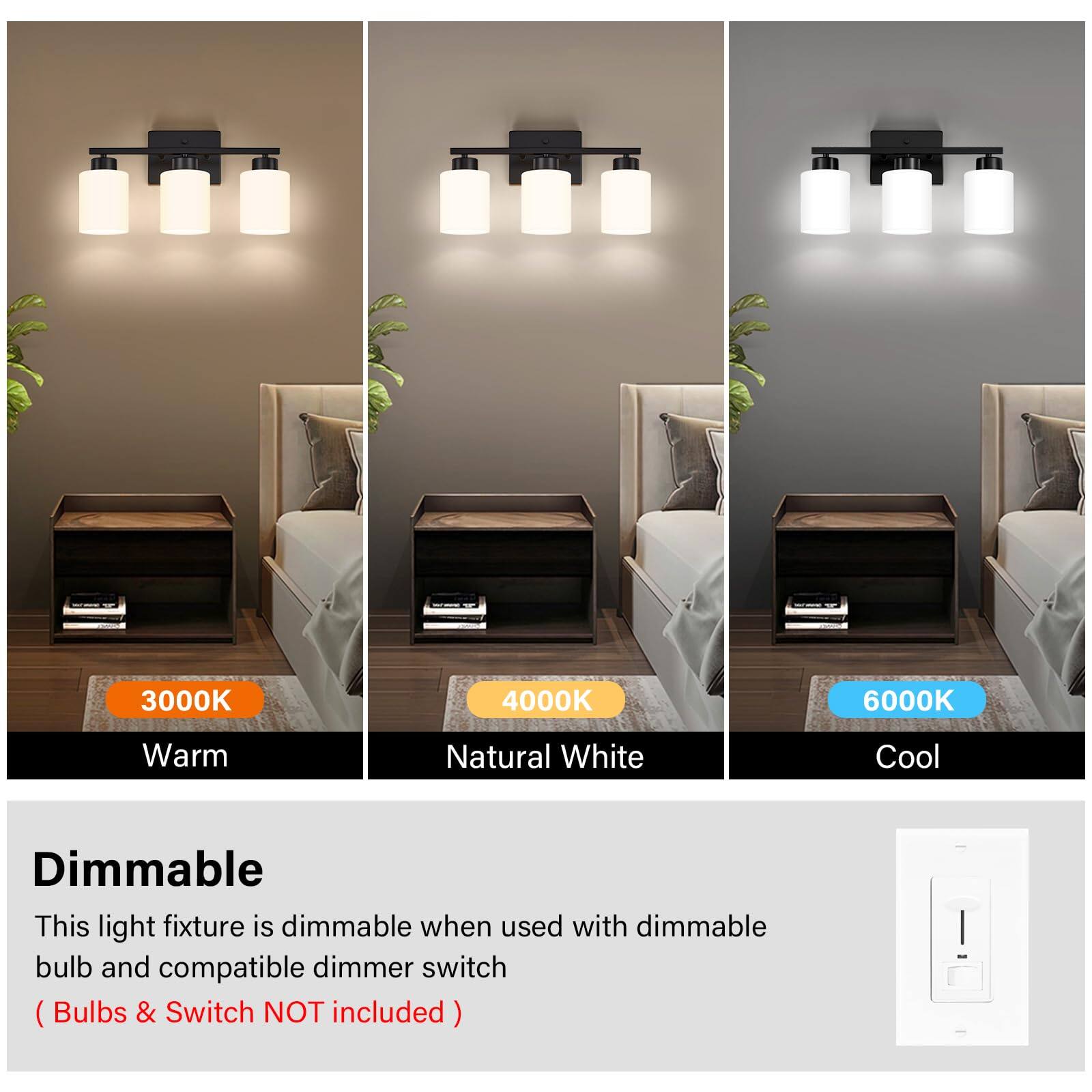 3000K Warm  
4000K Natural White  
6000K Cool  

Dimmable  
This light fixture is dimmable when used with dimmable bulb and compatible dimmer switch  
(Bulbs & Switch NOT included)