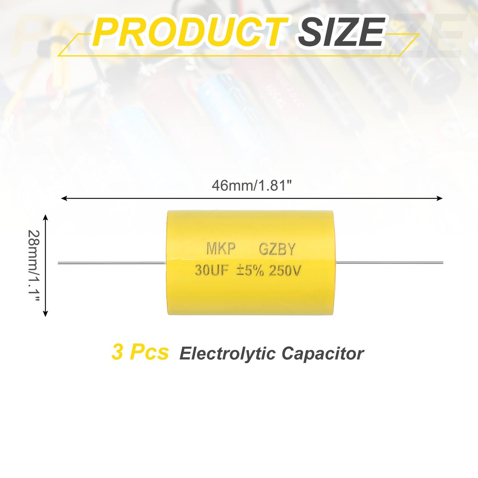 PRODUCT SIZE

46mm/1.81"  
28mm/1.1"  

MKP GZBY  
30UF ±5% 250V  

3 Pcs Electrolytic Capacitor