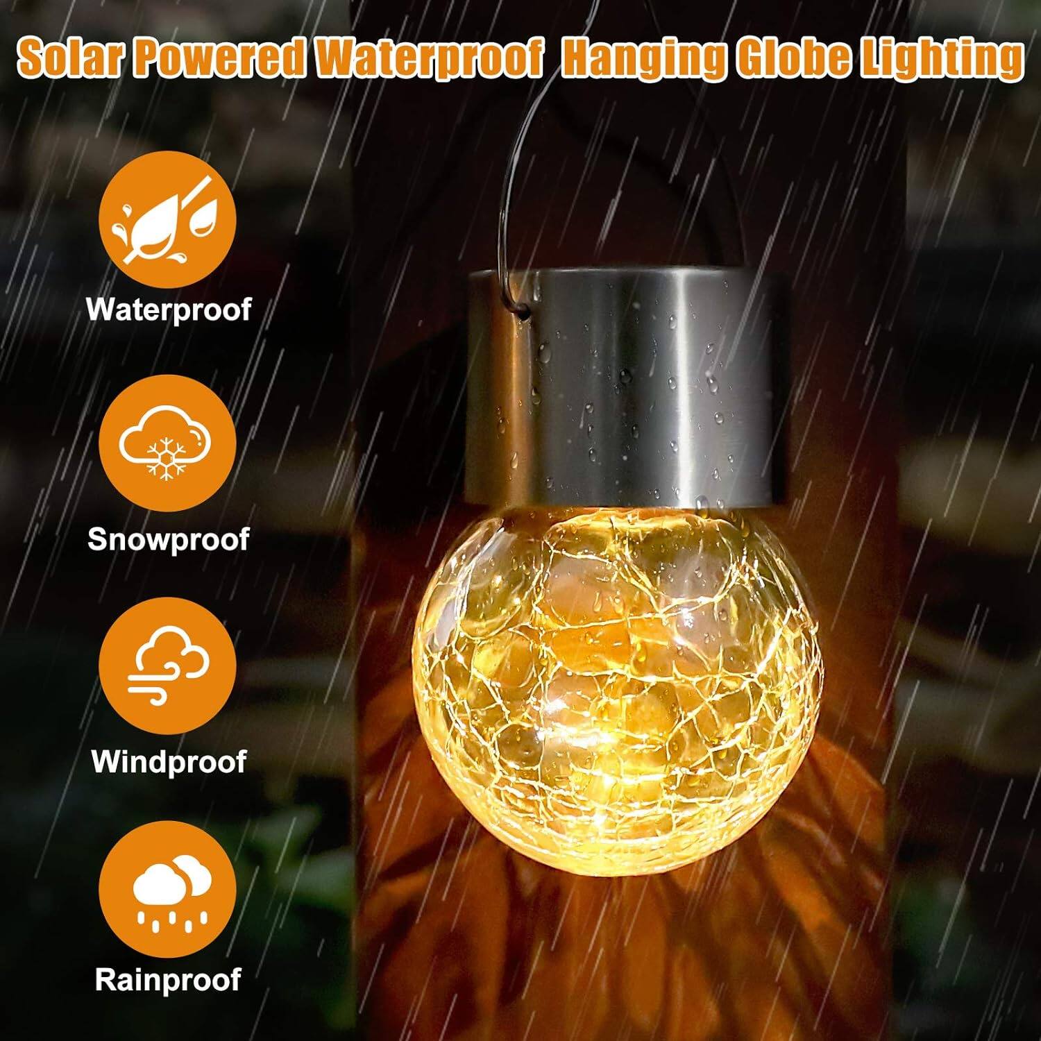 Solar Powered Waterproof Hanging Globe Lighting

- Waterproof
- Snowproof
- Windproof
- Rainproof