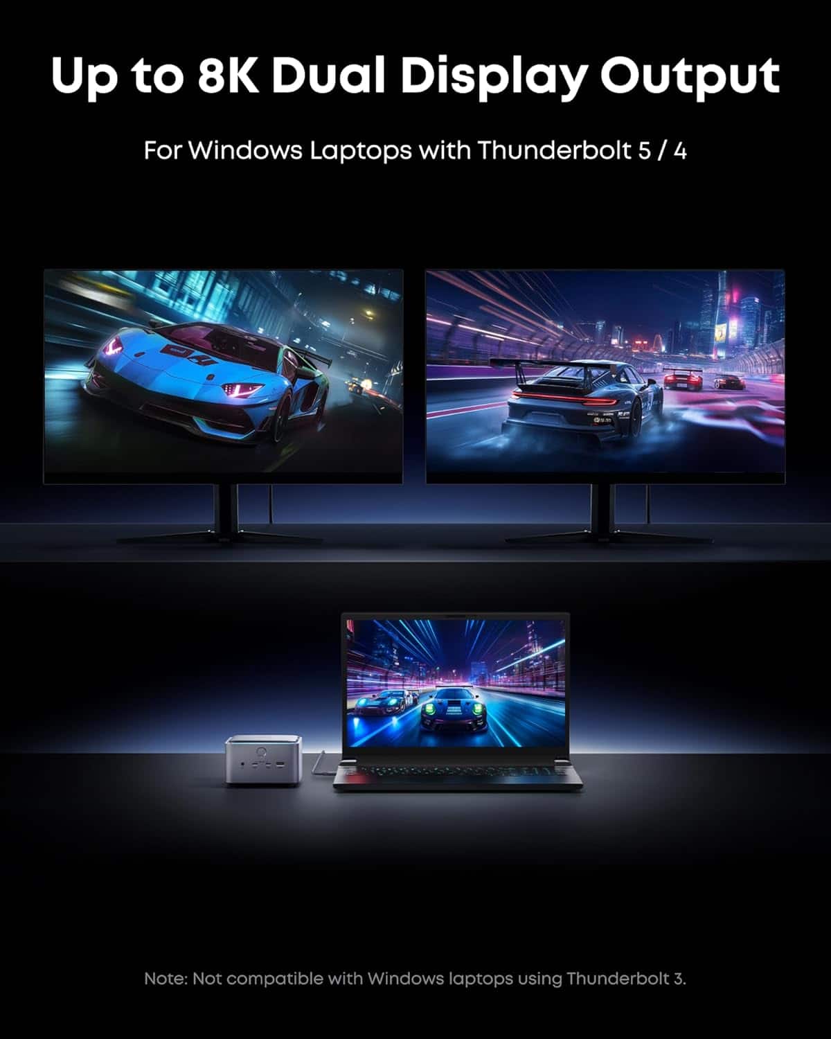Up to 8K Dual Display Output
For Windows Laptops with Thunderbolt 5 / 4
Note: Not compatible with Windows laptops using Thunderbolt 3.