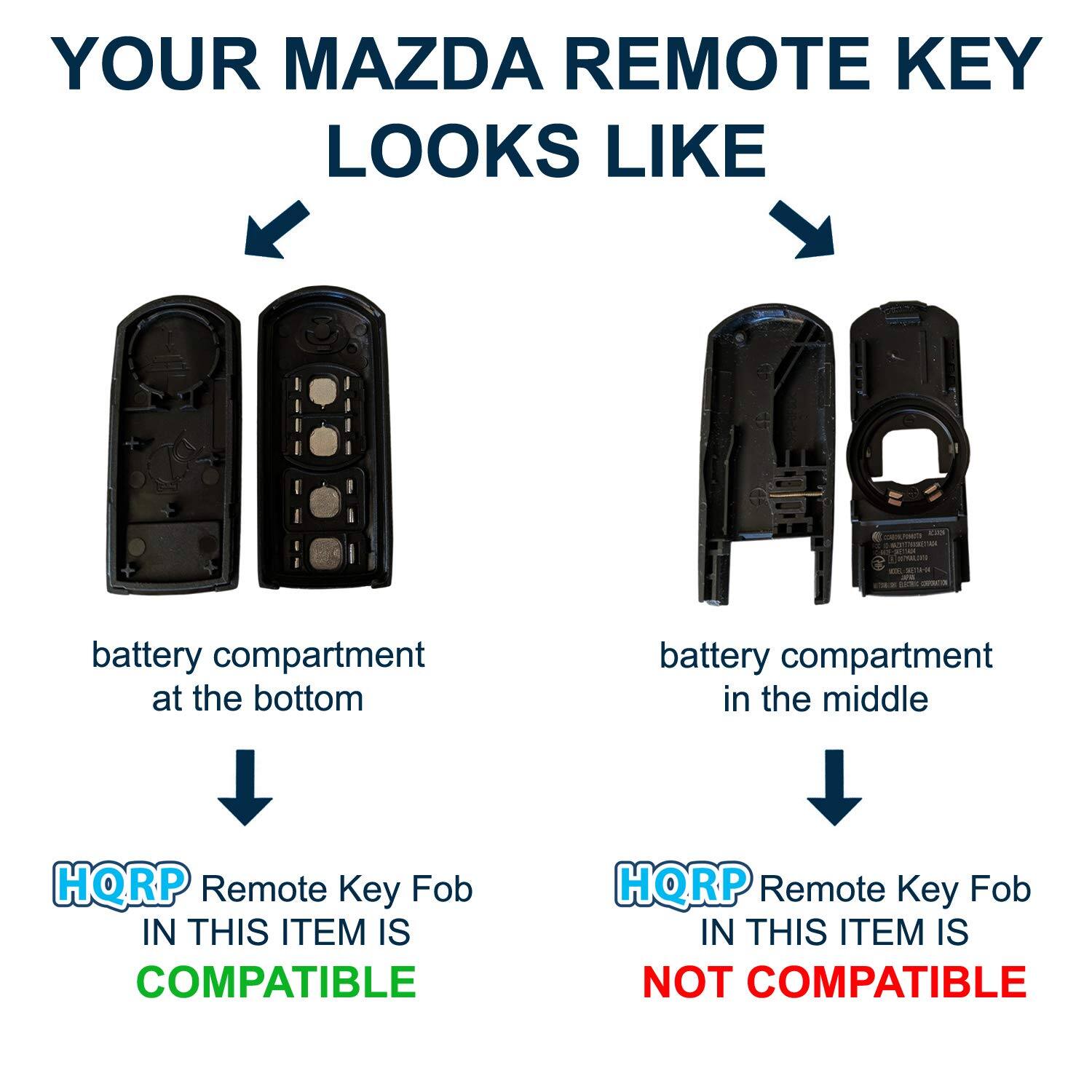 YOUR MAZDA REMOTE KEY LOOKS LIKE

- battery compartment at the bottom
  HQRP Remote Key Fob IN THIS ITEM IS COMPATIBLE

- battery compartment in the middle
  HQRP Remote Key Fob IN THIS ITEM IS NOT COMPATIBLE