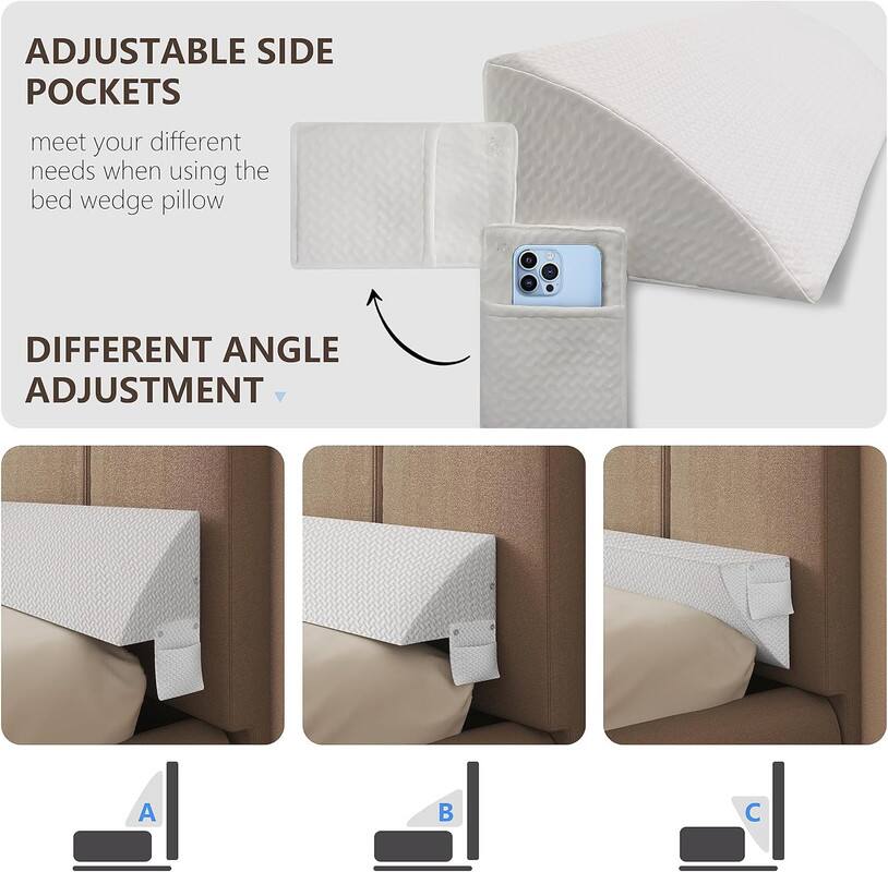ADJUSTABLE SIDE POCKETS  
meet your different needs when using the bed wedge pillow  

DIFFERENT ANGLE ADJUSTMENT  

A  
B  
C