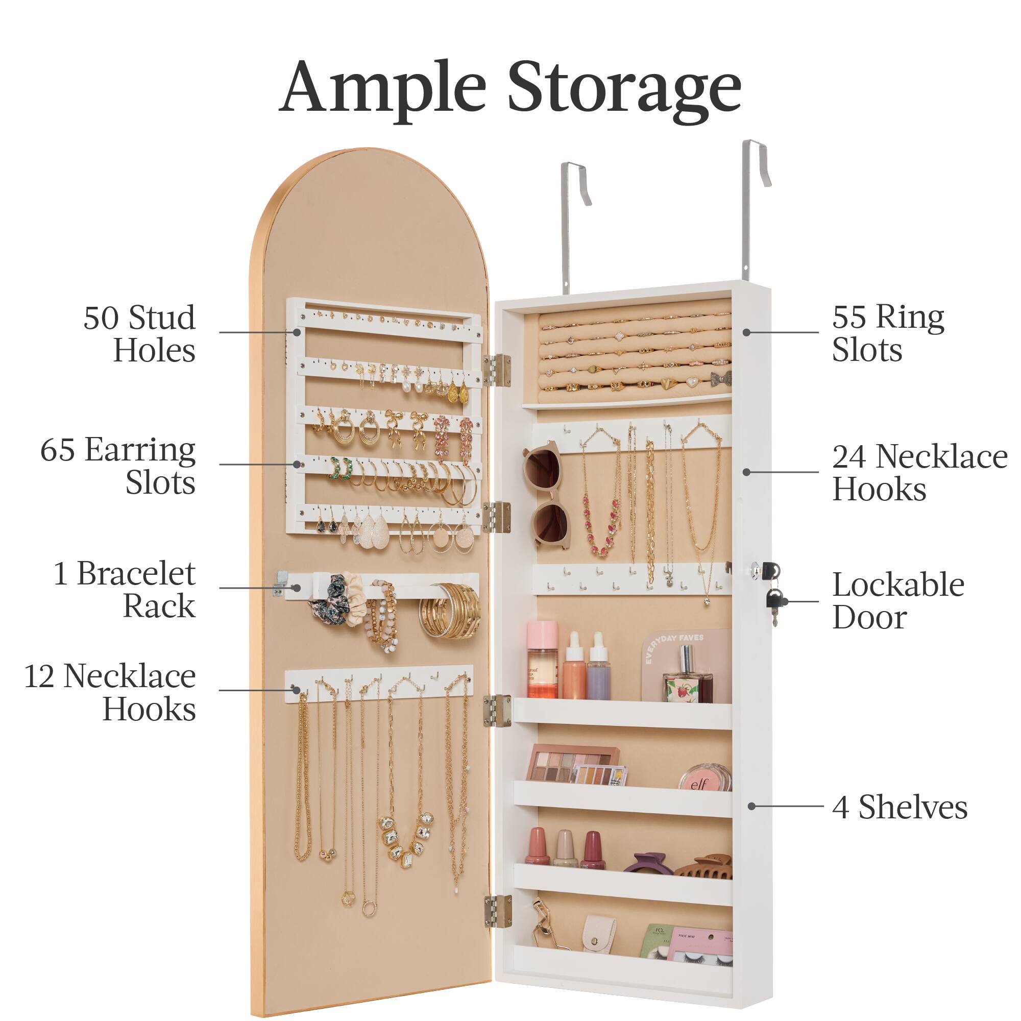 Ample Storage: 50 Stud Holes, 55 Ring Slots, 65 Earring Slots, 24 Necklace Hooks, 1 Bracelet Rack, 12 Necklace Hooks, Lockable Door, 4 Shelves.