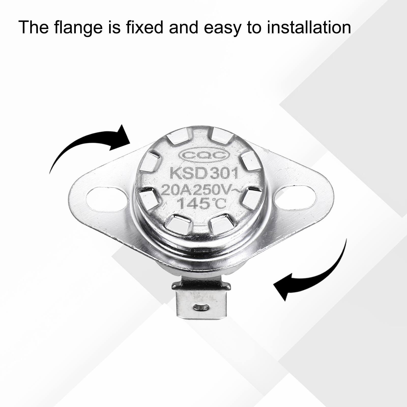 The flange is fixed and easy to installation

CQC
KSD301
20A 250V~
145°C