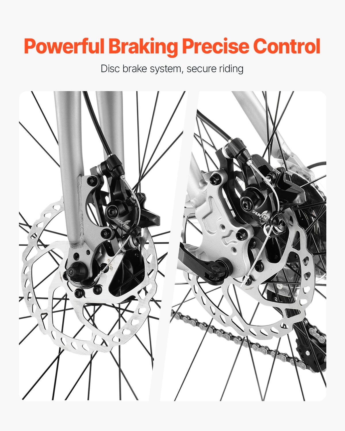 Powerful Braking Precise Control  
Disc brake system, secure riding