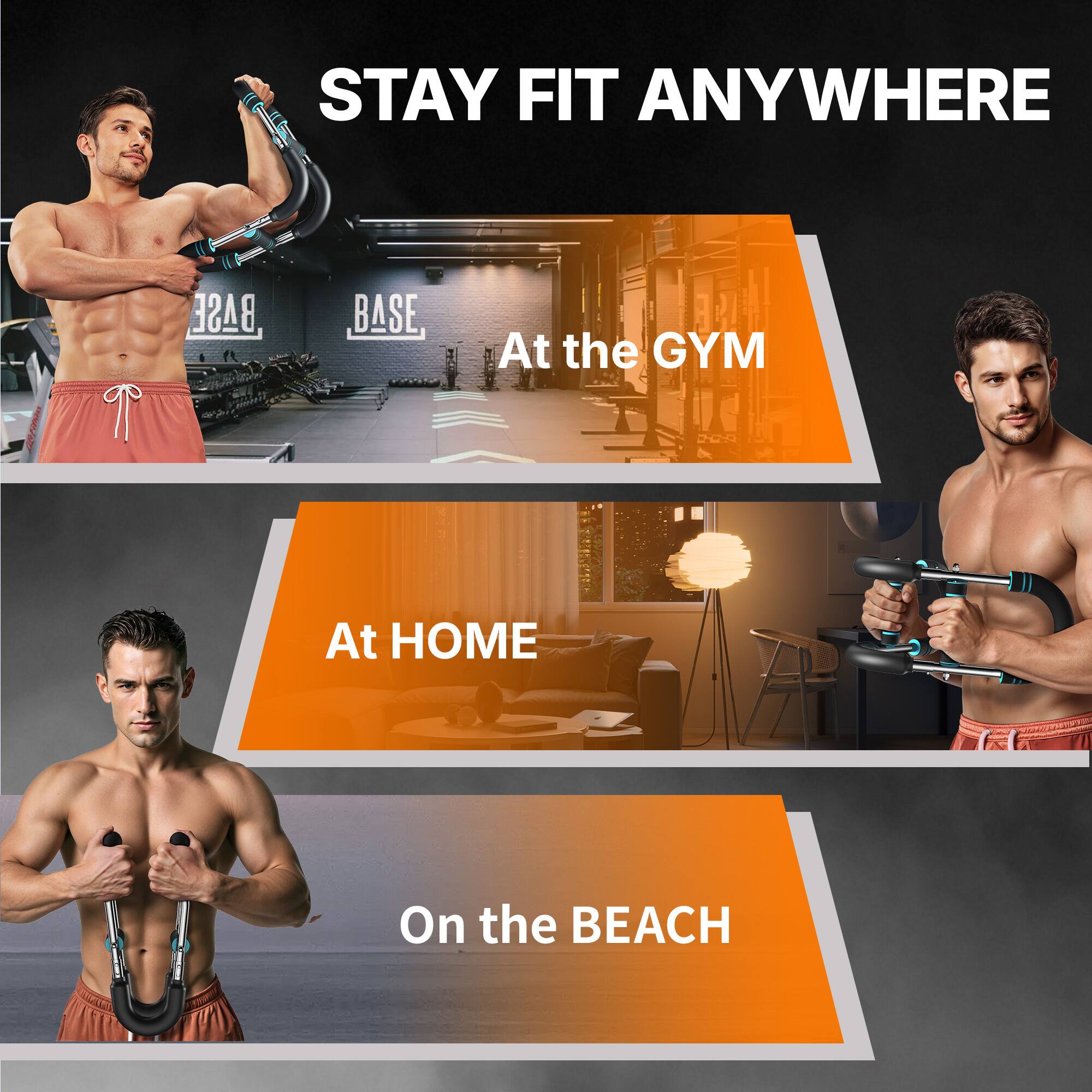 STAY FIT ANYWHERE

At the GYM

At HOME

On the BEACH