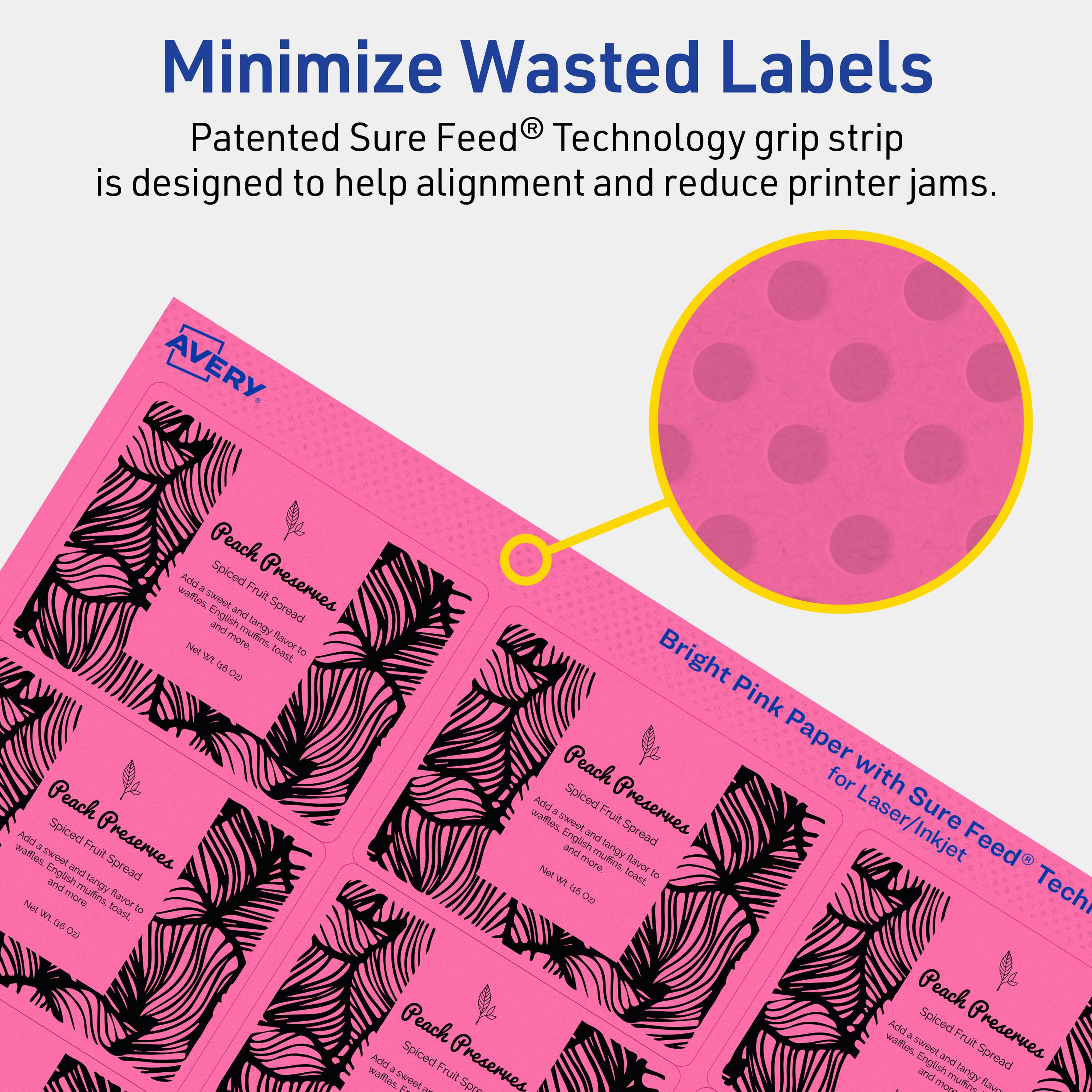 Minimize Wasted Labels

Patented Sure Feed® Technology grip strip is designed to help alignment and reduce printer jams.

AVERY

Bright Pink Paper with Sure Feed® Technology for Laser/Inkjet

Peach Preserves
Spiced Fruit Spread
Add a sweet and tangy flavor to waffles, English muffins, toast, and more.
Net wt. 6 fl oz.

Peach Preserves
Spiced Fruit Spread
Add a sweet and tangy flavor to waffles, English muffins, toast, and more.
Net wt. 6 fl oz.

Peach Preserves
Spiced Fruit Spread
Add a sweet and tangy flavor to waffles, English muffins, toast, and more.
Net wt. 6 fl oz.