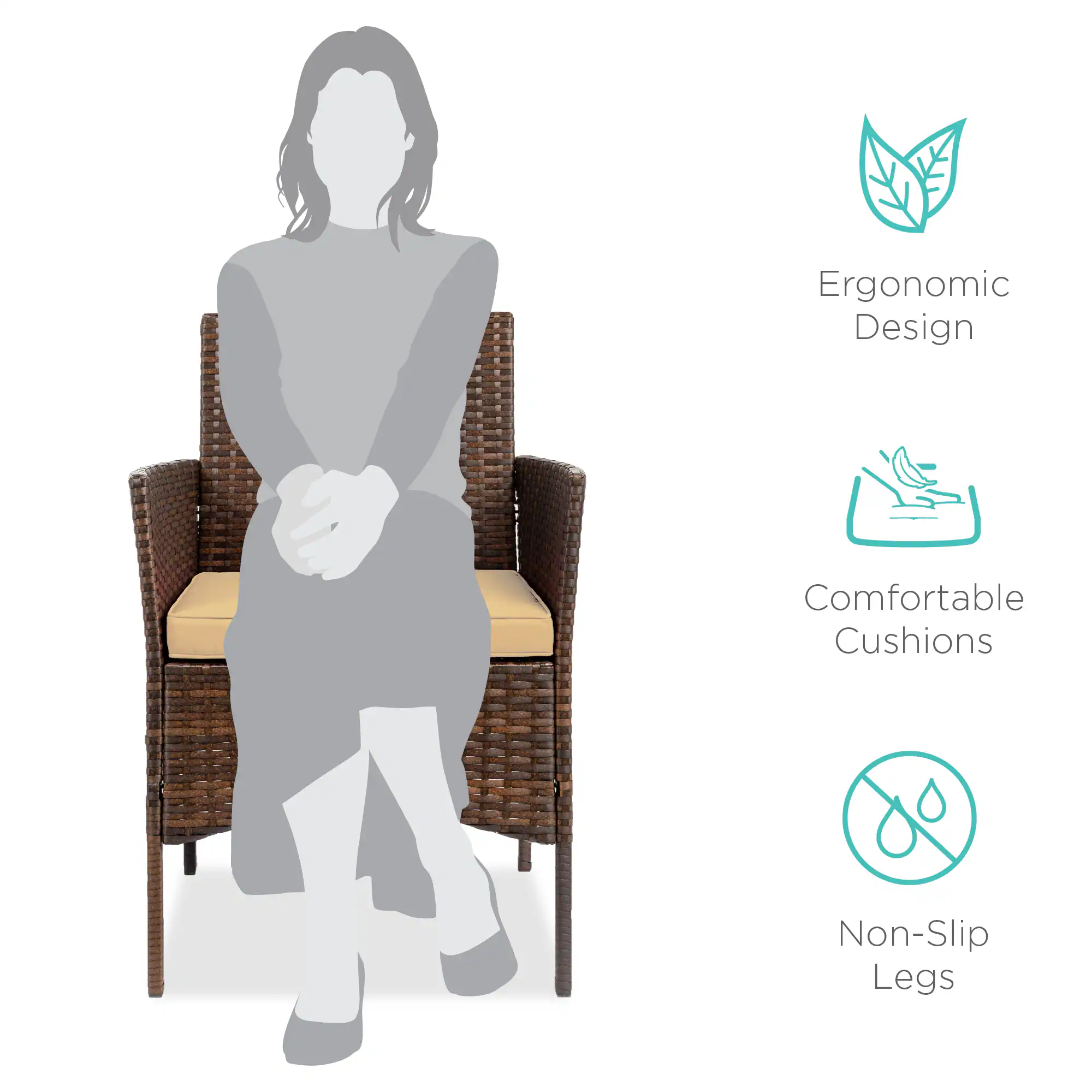 Ergonomic Design  
Comfortable Cushions  
Non-Slip Legs