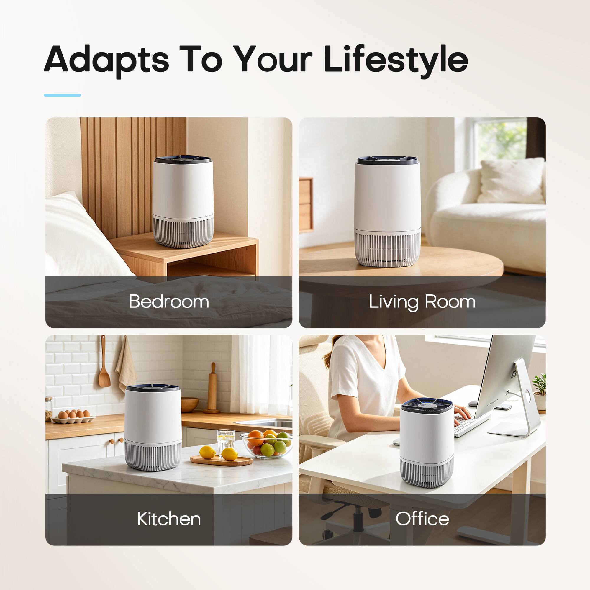 Adapts To Your Lifestyle

- Bedroom
- Living Room
- Kitchen
- Office