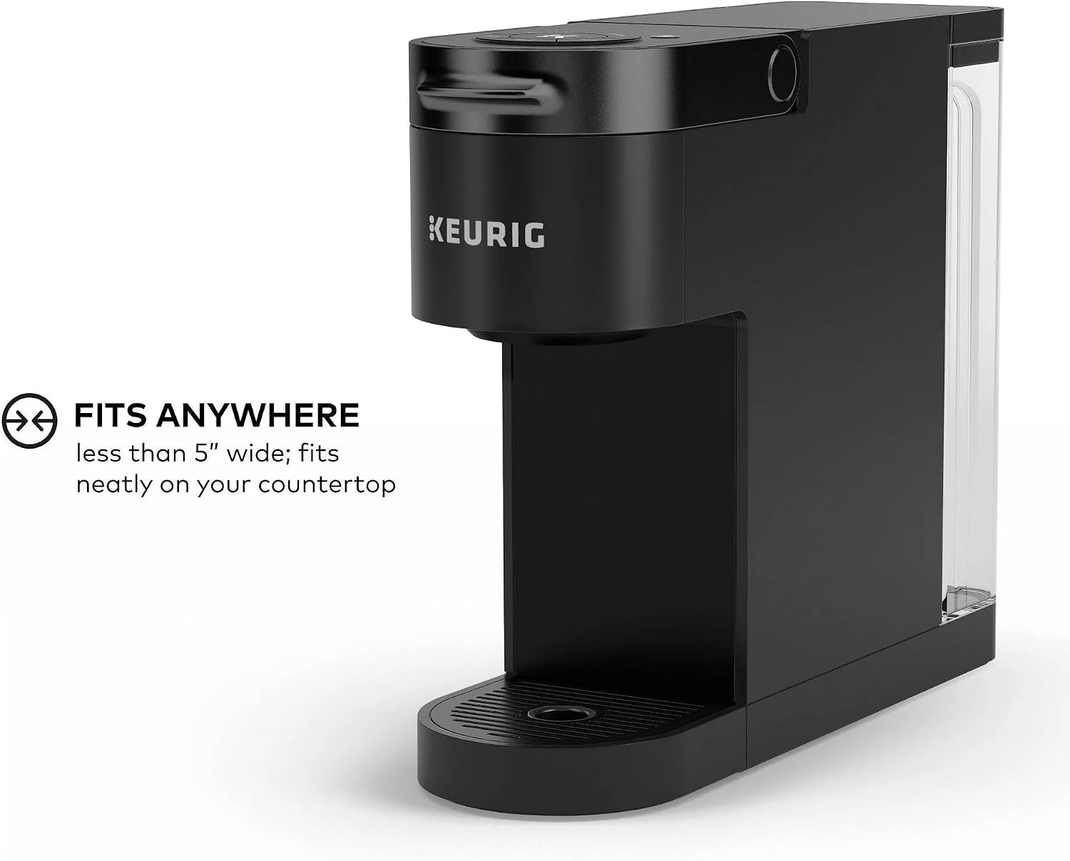 KEURIG FITS ANYWHERE less than 5" wide; fits neatly on your countertop