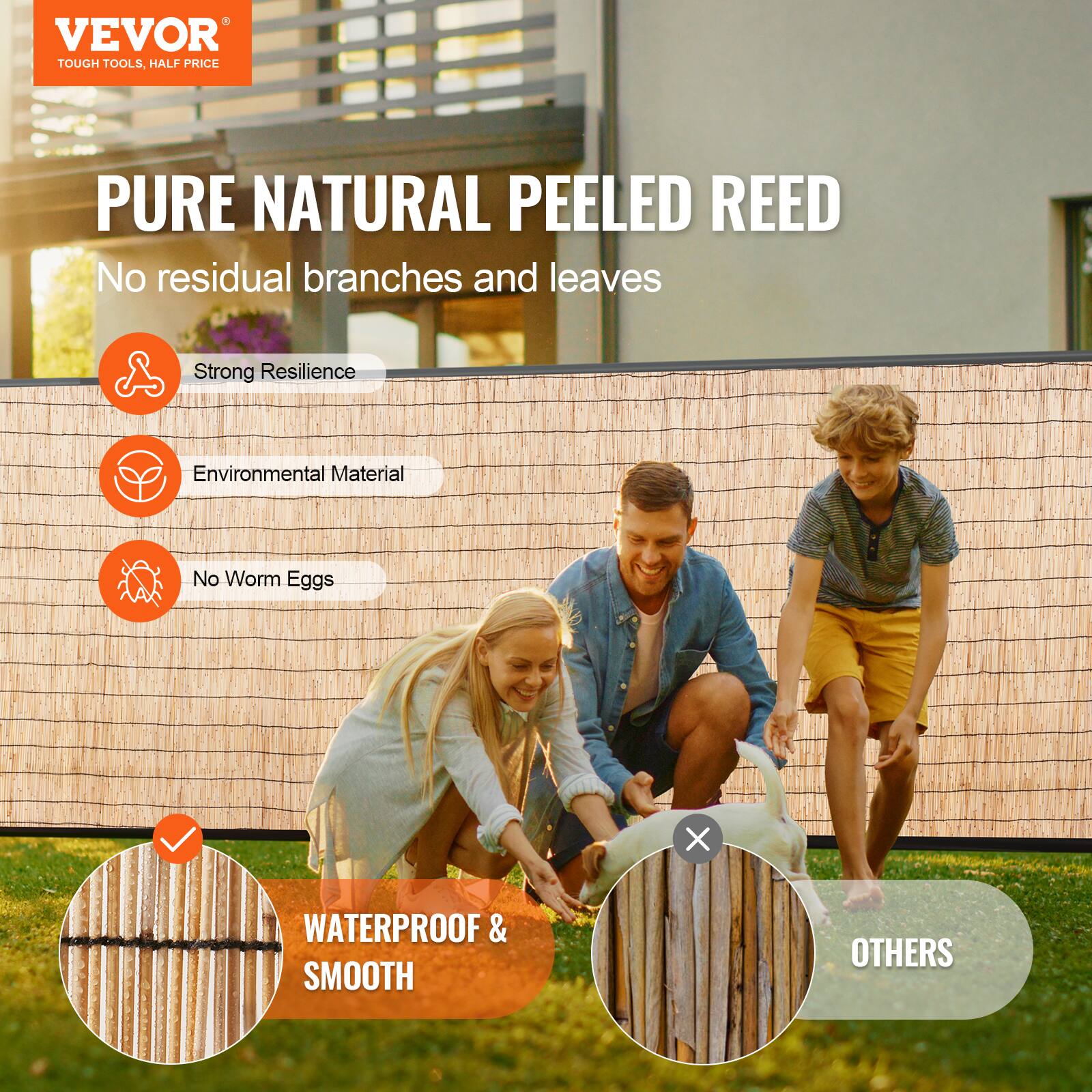 VEVOR  
TOUGH TOOLS, HALF PRICE  

PURE NATURAL PEELED REED  
No residual branches and leaves  

- Strong Resilience  
- Environmental Material  
- No Worm Eggs  

WATERPROOF & SMOOTH  

OTHERS