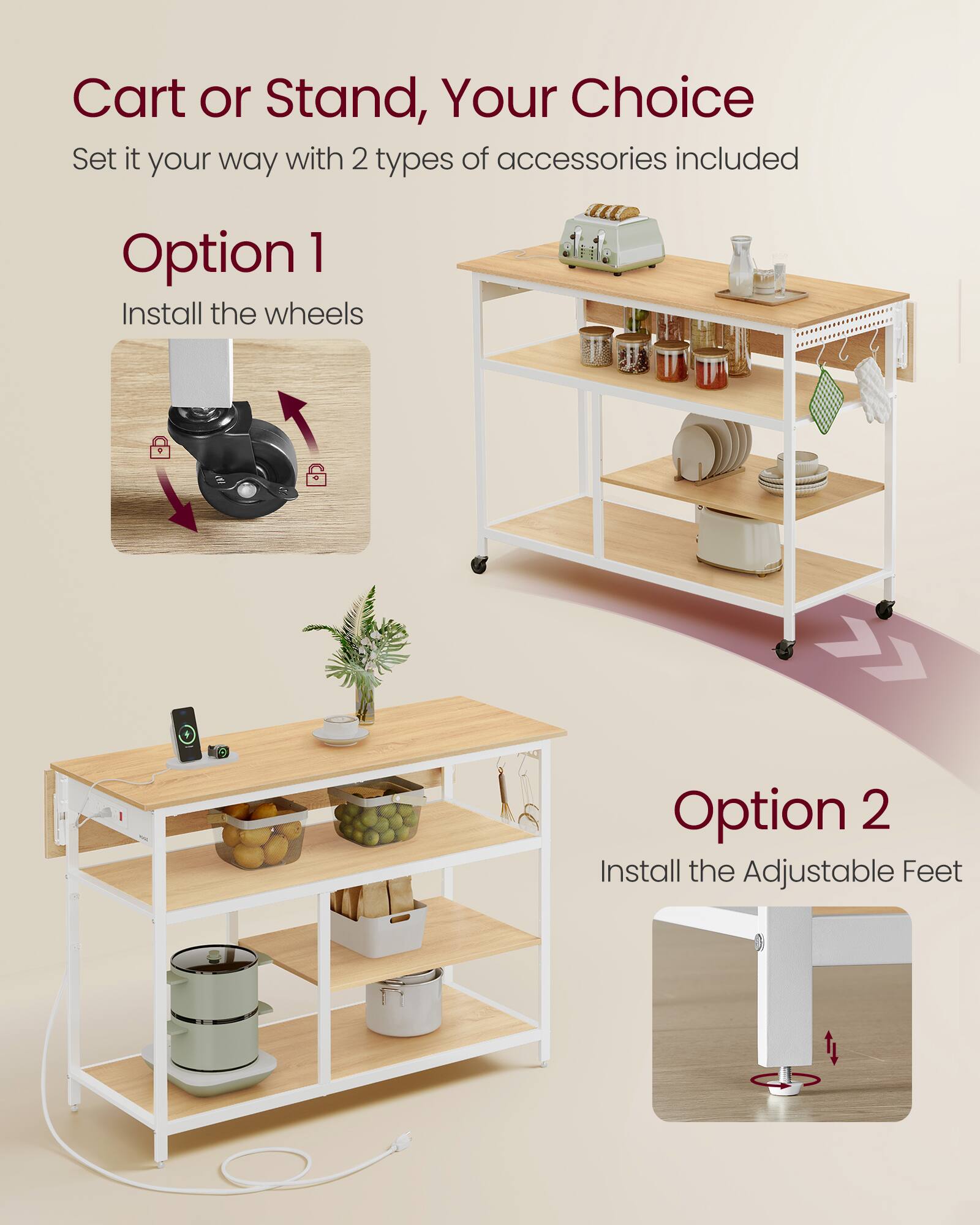Cart or Stand, Your Choice  
Set it your way with 2 types of accessories included  

Option 1  
Install the wheels  

Option 2  
Install the Adjustable Feet