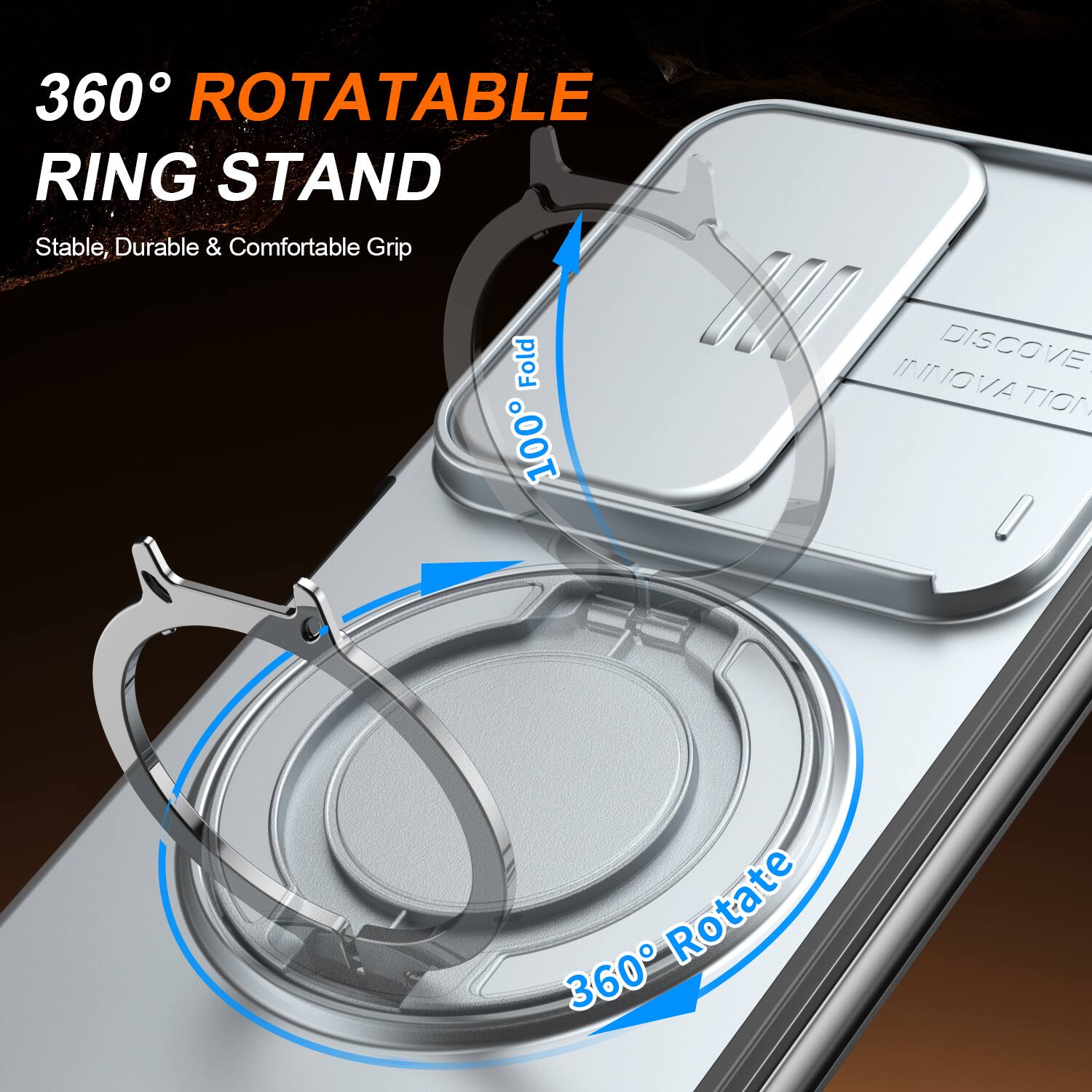 360° ROTATABLE RING STAND  
Stable, Durable & Comfortable Grip  
100% Fold  
360° Rotate
