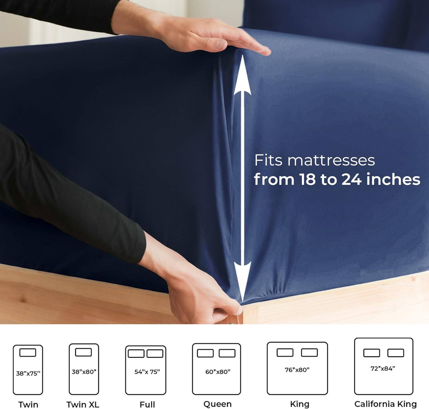 Fits mattresses from 18 to 24 inches

38"x75" Twin  
38"x80" Twin XL  
54"x75" Full  
60"x80" Queen  
76"x80" King  
72"x84" California King