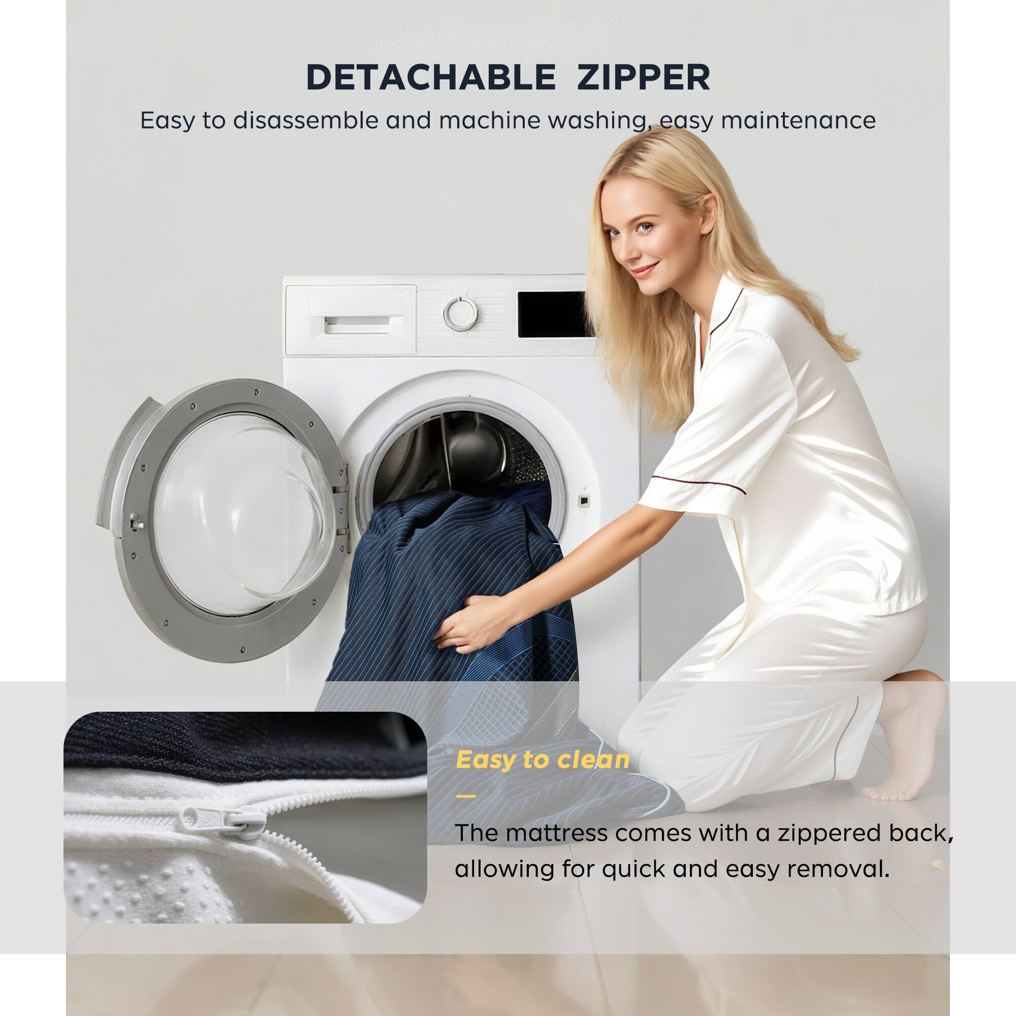 **DETACHABLE ZIPPER**

Easy to disassemble and machine washing, easy maintenance

**Easy to clean**

The mattress comes with a zippered back, allowing for quick and easy removal.