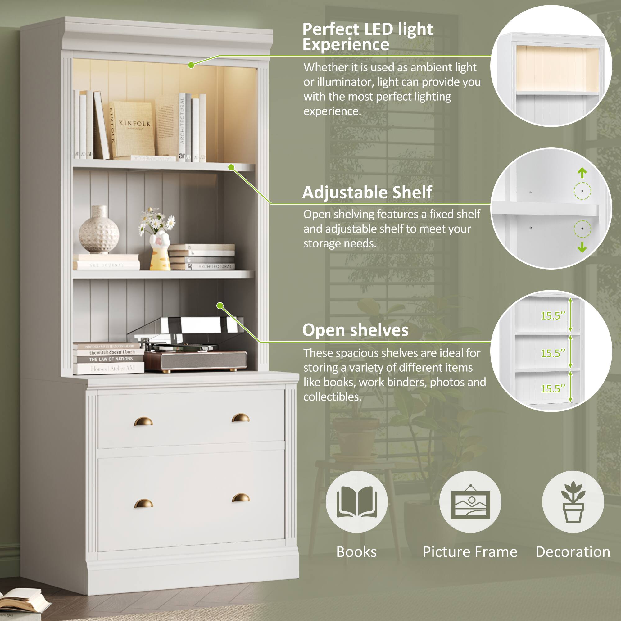 **Perfect LED light experience**  
Whether it is used as ambient light or illuminator, light can provide you with the most perfect lighting experience.

**Adjustable Shelf**  
Open shelving features a fixed shelf and adjustable shelf to meet your storage needs.

**Open shelves**  
These spacious shelves are ideal for storing a variety of different items like books, work binders, photos and collectibles.

- Books
- Picture Frame
- Decoration

15.5"  
15.5"  
15.5"