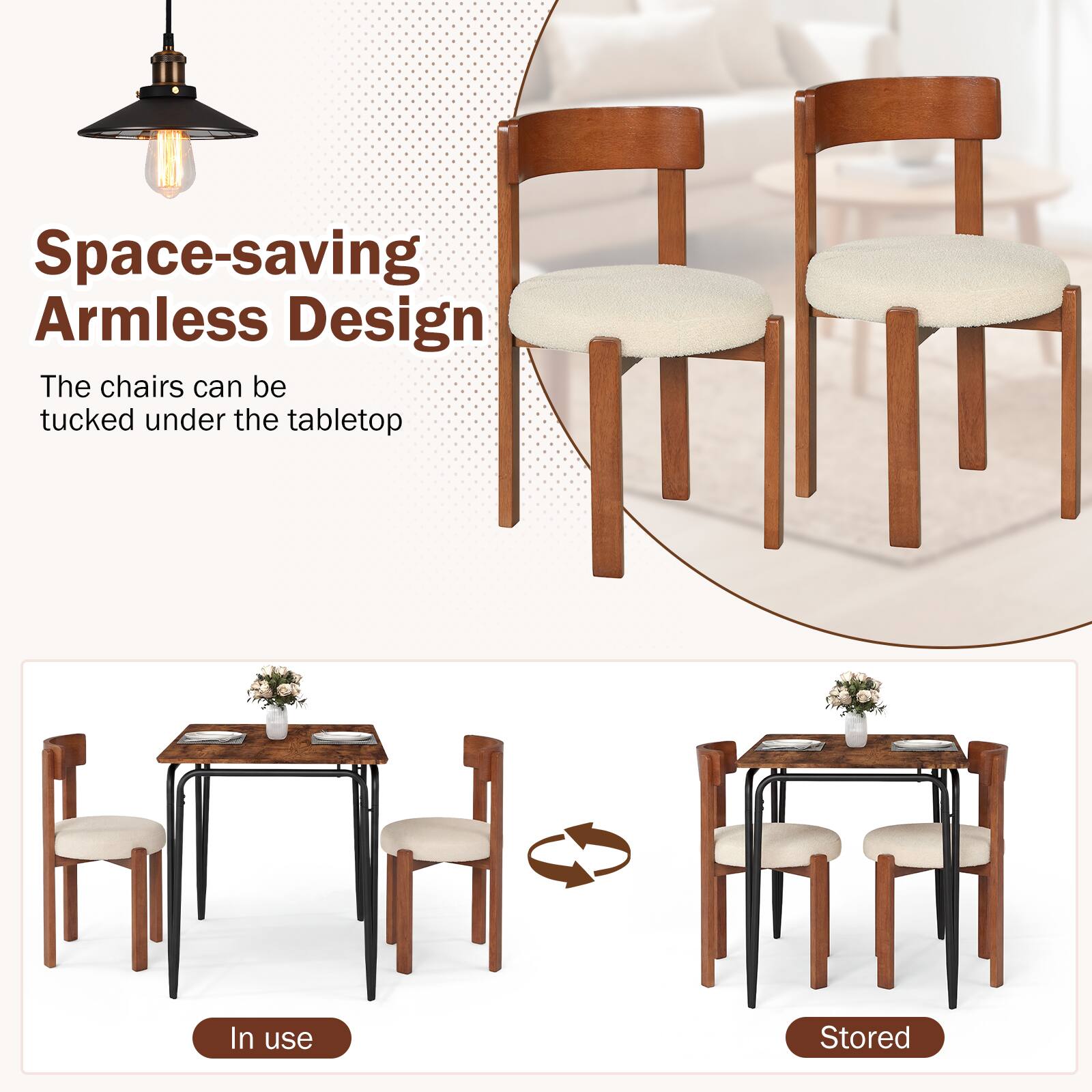 Space-saving Armless Design  
The chairs can be tucked under the tabletop  

In use  
Stored