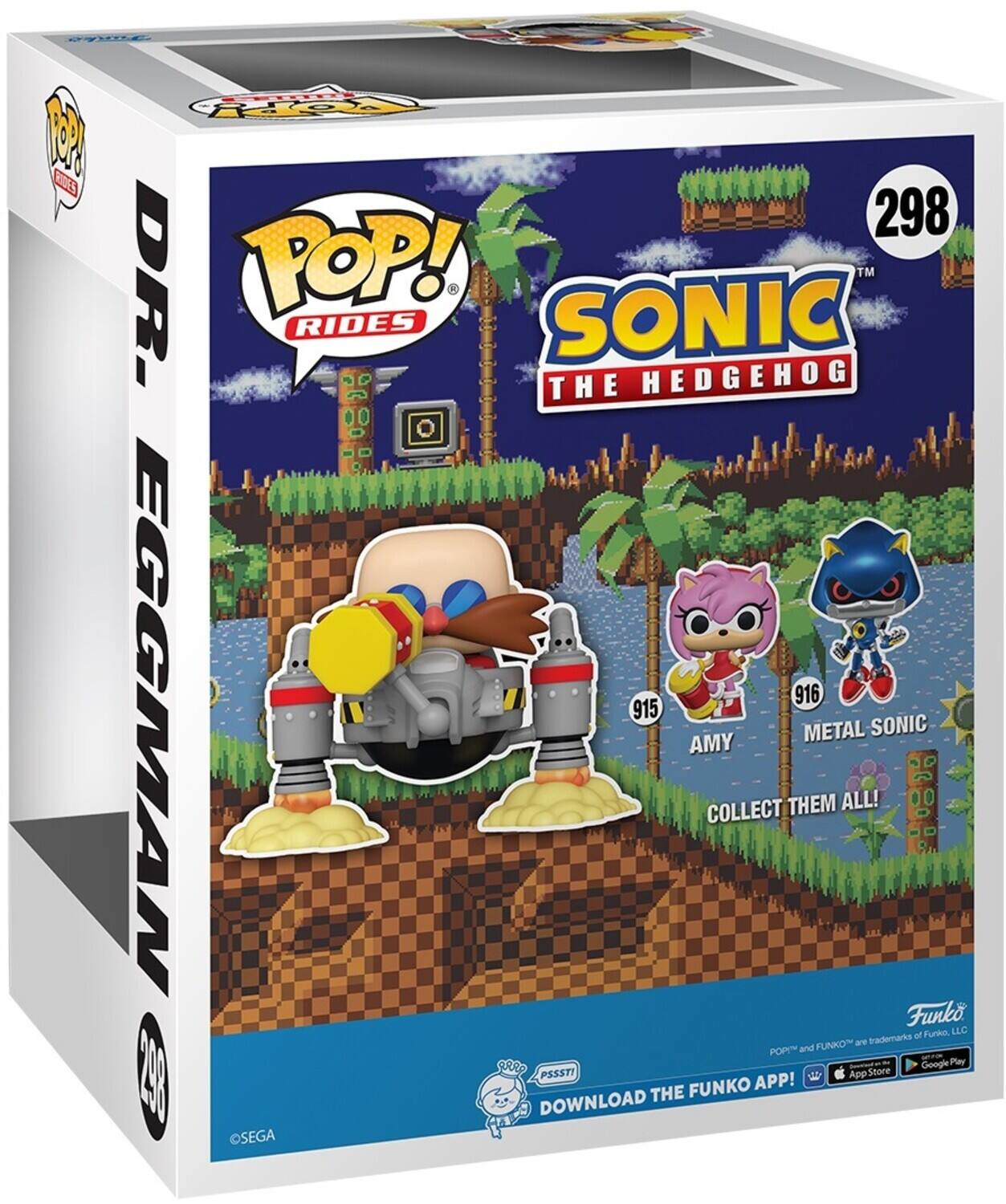 DR POP! RIDES THE HEDGEHOG 298 EGGMAN 916 METAL SONIC 915 AMY COLLECT THEM ALL! 20 Funko of Funko, LLC FUNKO are trademarks of Funko, LLC POP! and Google Play. DOWNLOAD THE FUNKO APP! OSEGA