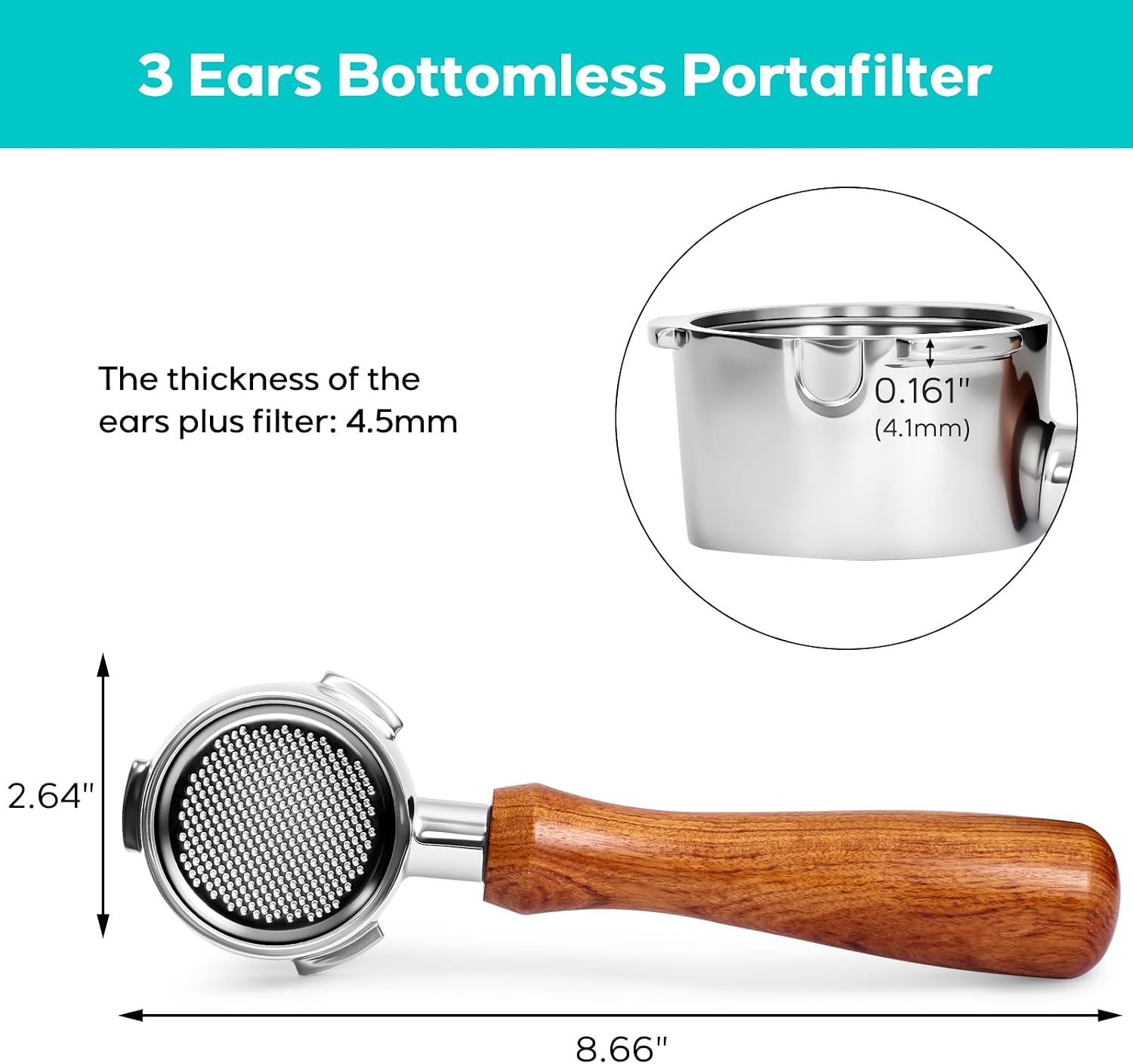 3 Ears Bottomless Portafilter

The thickness of the ears plus filter: 4.5mm

0.161" (4.1mm)

2.64"

8.66"