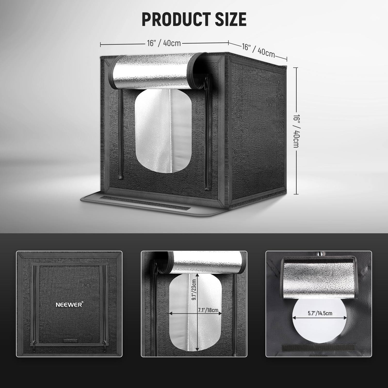 PRODUCT SIZE  
16" / 40cm  
16" / 40cm  
16" / 40cm  
NEEWER  
9.1" / 23cm  
7.1" / 18cm  
5.7" / 14.5cm