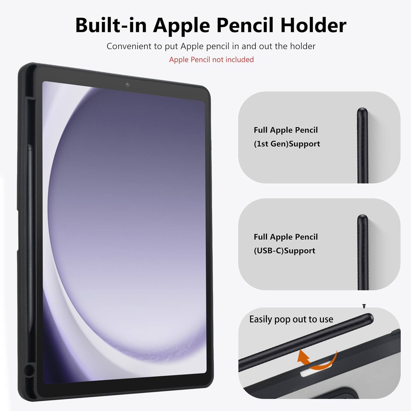Built-in Apple Pencil Holder  
Convenient to put Apple pencil in and out the holder  
Apple Pencil not included  

Full Apple Pencil (1st Gen) Support  
Full Apple Pencil (USB-C) Support  
Easily pop out to use