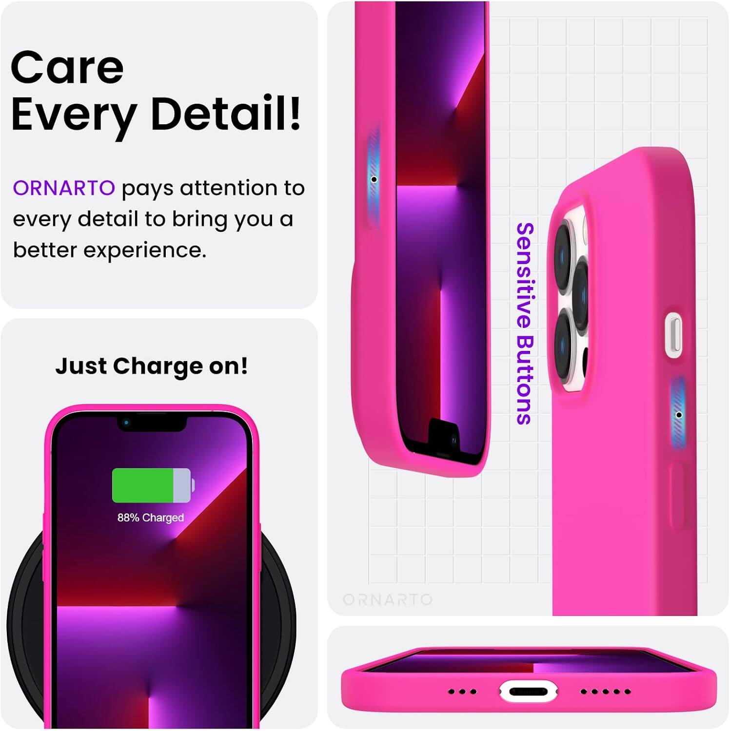 Care Every Detail! ORNARTO pays attention to every detail to bring you a better experience. Just Charge on! Sensitive Buttons 88% Charged ORNARTO