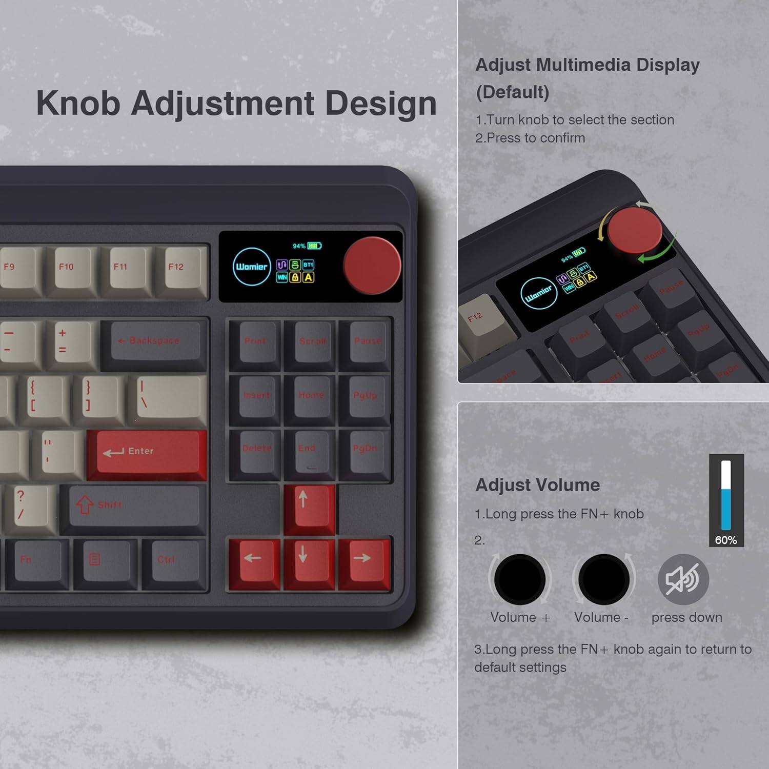 **Knob Adjustment Design**

**Adjust Multimedia Display (Default)**
1. Turn knob to select the section
2. Press to confirm

**Adjust Volume**
1. Long press the FN+ knob
2. Volume + Volume- press down
3. Long press the FN+ knob again to return to default settings