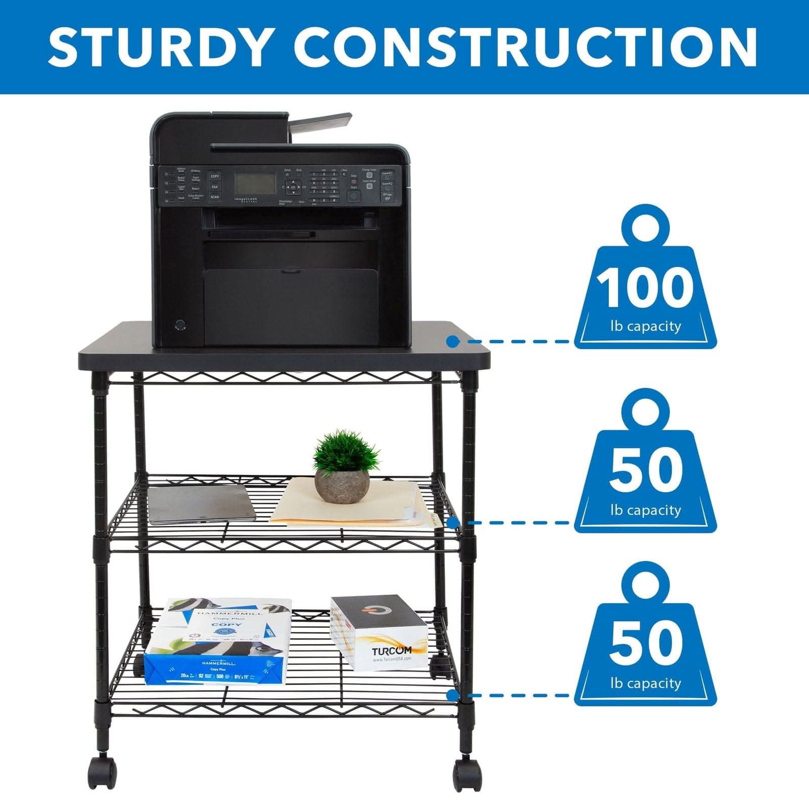 STURDY CONSTRUCTION

- 100 lb capacity
- 50 lb capacity
- 50 lb capacity
