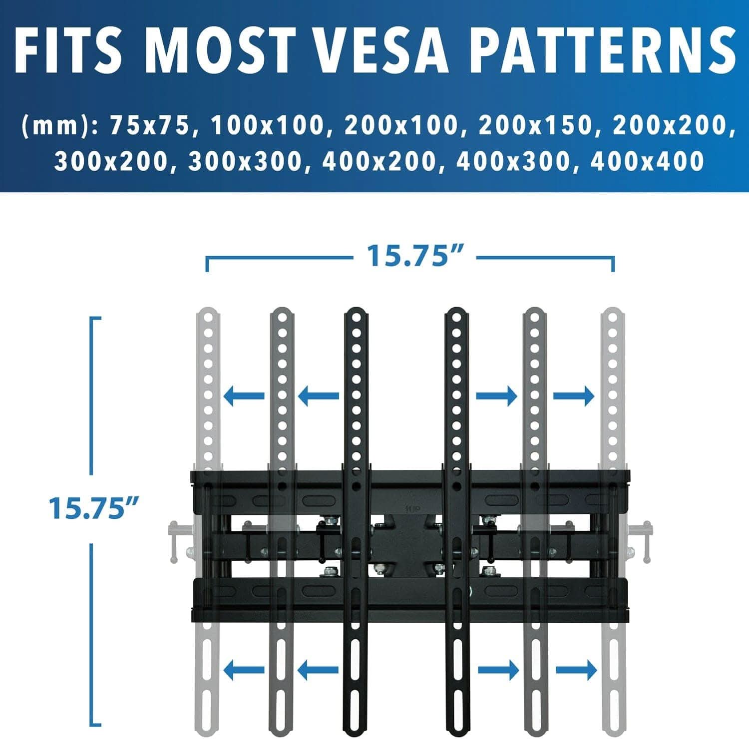 FITS MOST VESA PATTERNS (mm): 75x75, 100x100, 200x100, 200x150, 200x200, 300x200, 300x300, 400x200, 400x300, 400x400  
15.75" x 15.75"